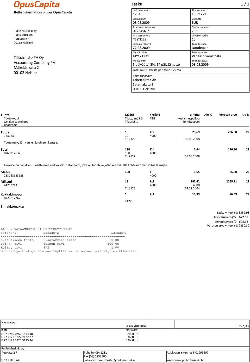 2%, 14 päivää netto Laskumuistuksesta perimme 5 euroa Lähettifirma Ab Satamakatu 2 00100 Helsinki TIL 21222 EUR 785 10 Noudetaan Vapaasti varastosta Tuura 10 Kpl 28,69 286,90 22 123123 10 4000 Tuote