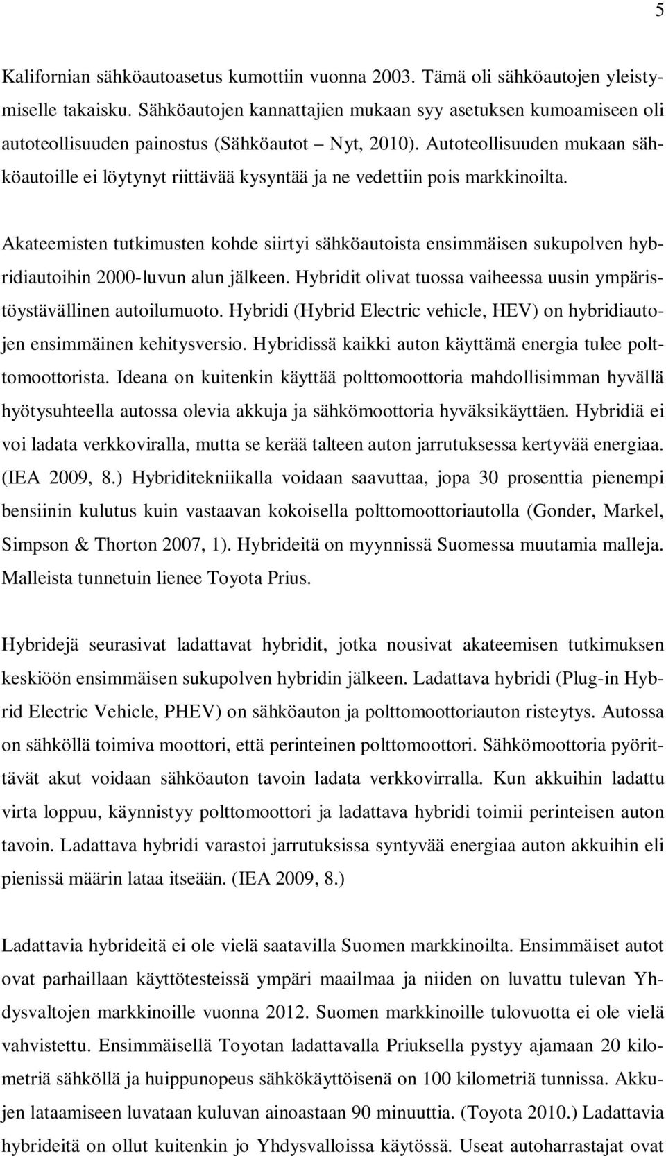 Autoteollisuuden mukaan sähköautoille ei löytynyt riittävää kysyntää ja ne vedettiin pois markkinoilta.