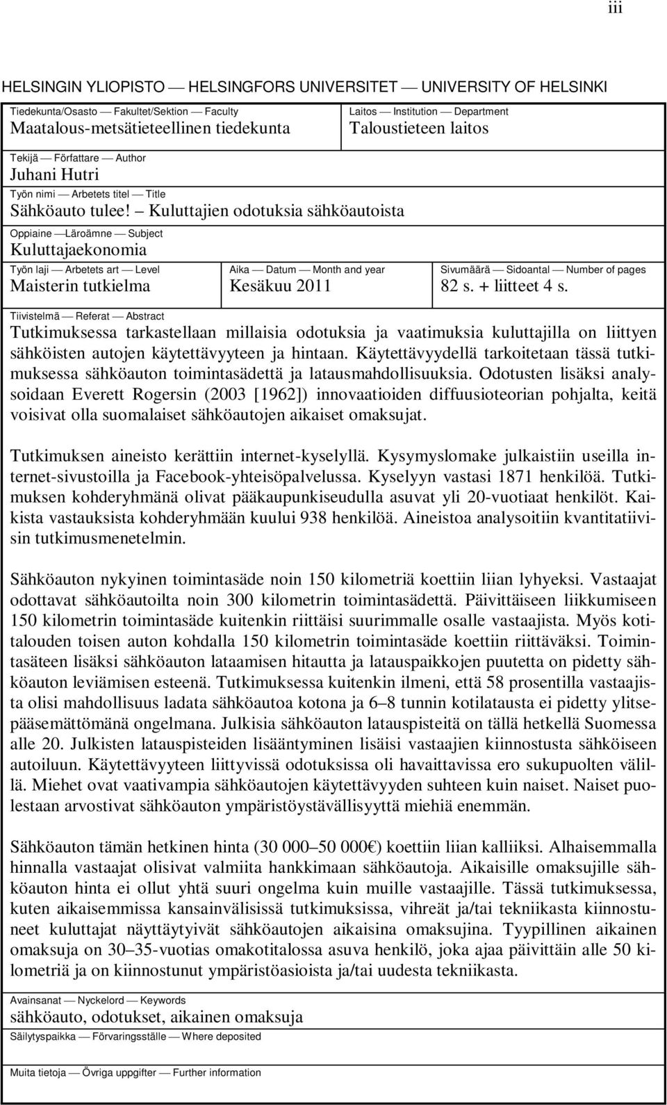 Kuluttajien odotuksia sähköautoista Oppiaine Läroämne Subject Kuluttajaekonomia Työn laji Arbetets art Level Maisterin tutkielma Aika Datum Month and year Kesäkuu 2011 Sivumäärä Sidoantal Number of