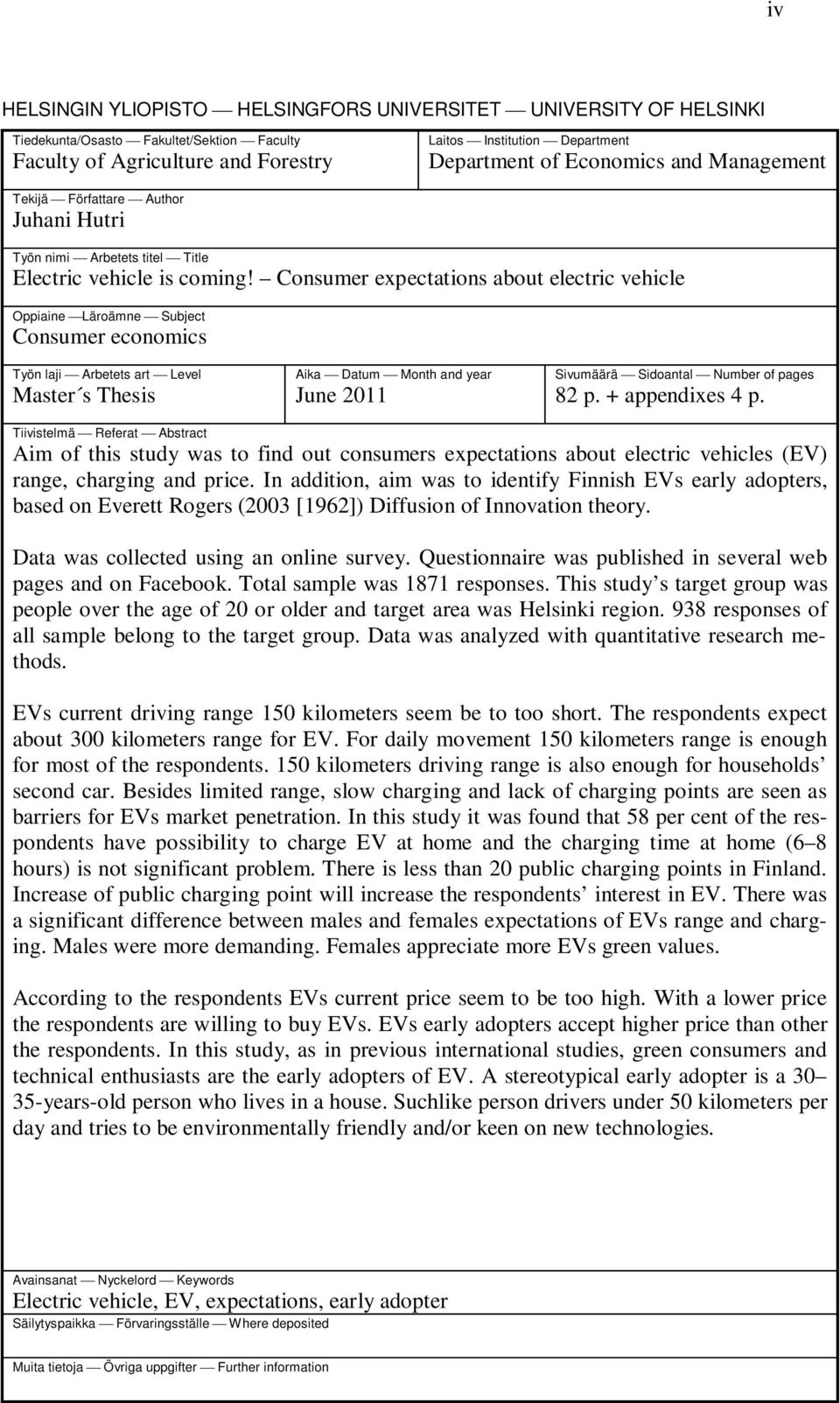 Consumer expectations about electric vehicle Oppiaine Läroämne Subject Consumer economics Työn laji Arbetets art Level Master s Thesis Aika Datum Month and year June 2011 Sivumäärä Sidoantal Number