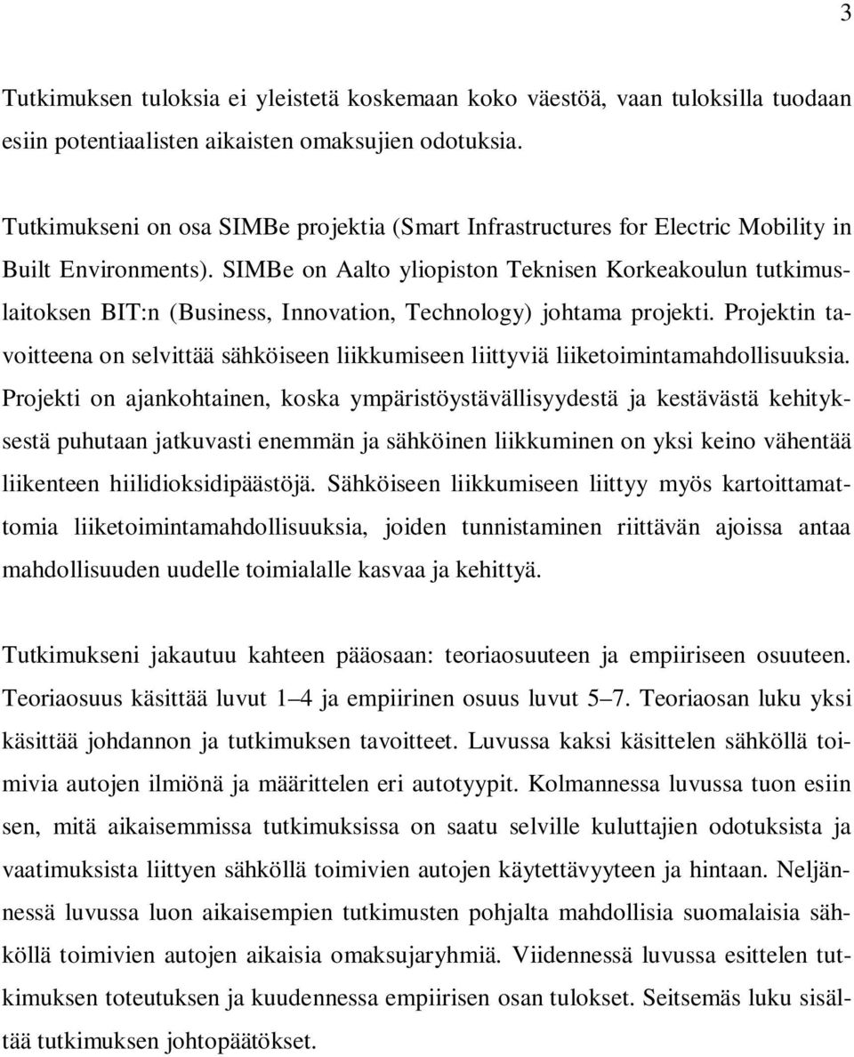 SIMBe on Aalto yliopiston Teknisen Korkeakoulun tutkimuslaitoksen BIT:n (Business, Innovation, Technology) johtama projekti.