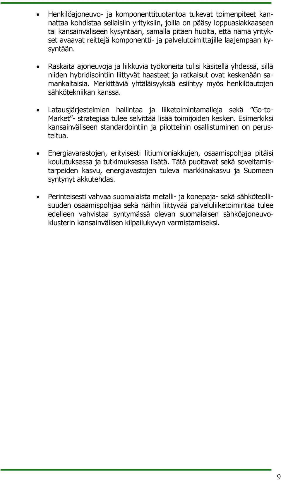 Raskaita ajoneuvoja ja liikkuvia työkoneita tulisi käsitellä yhdessä, sillä niiden hybridisointiin liittyvät haasteet ja ratkaisut ovat keskenään samankaltaisia.