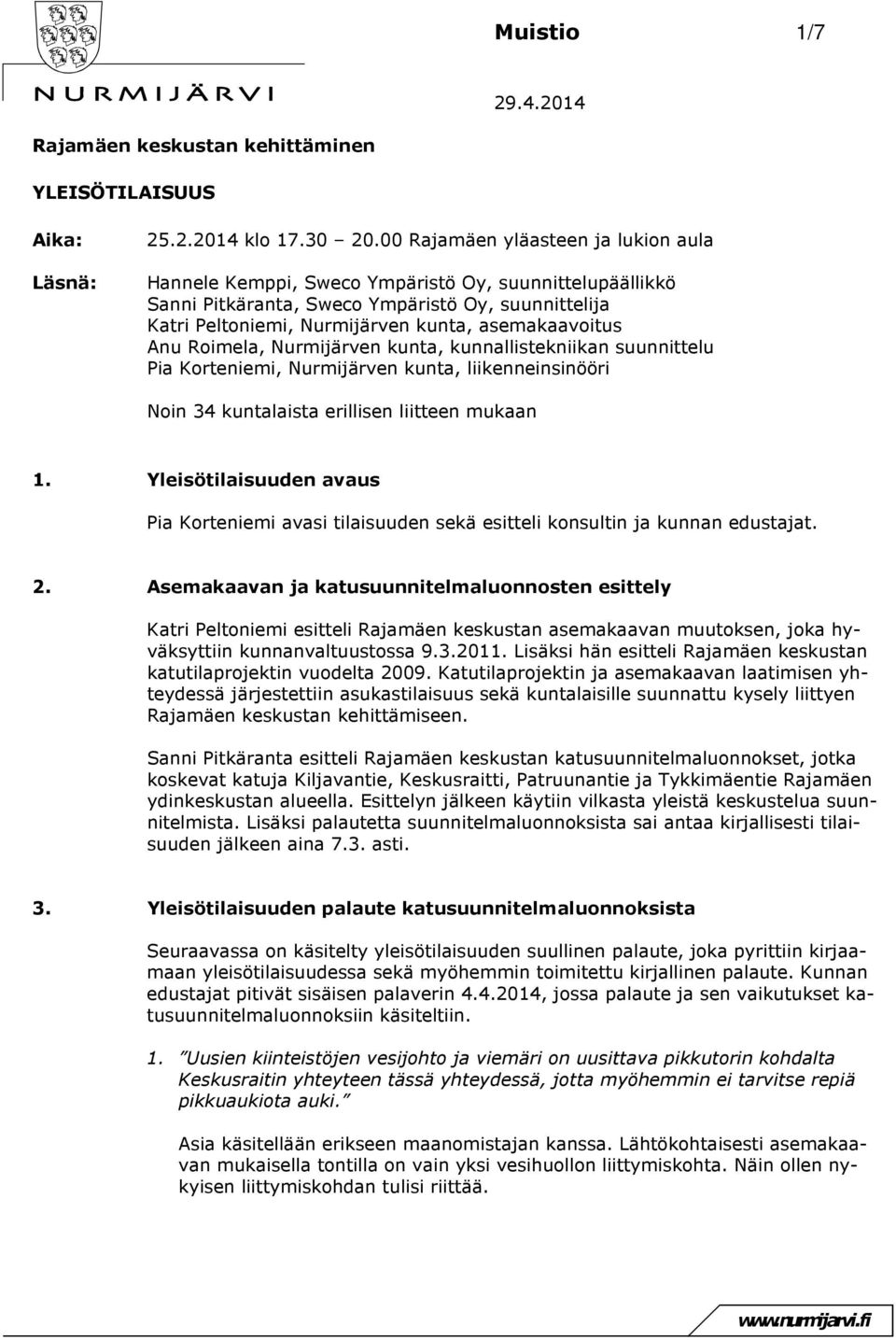Anu Roimela, Nurmijärven kunta, kunnallistekniikan suunnittelu Pia Korteniemi, Nurmijärven kunta, liikenneinsinööri Noin 34 kuntalaista erillisen liitteen mukaan 1.