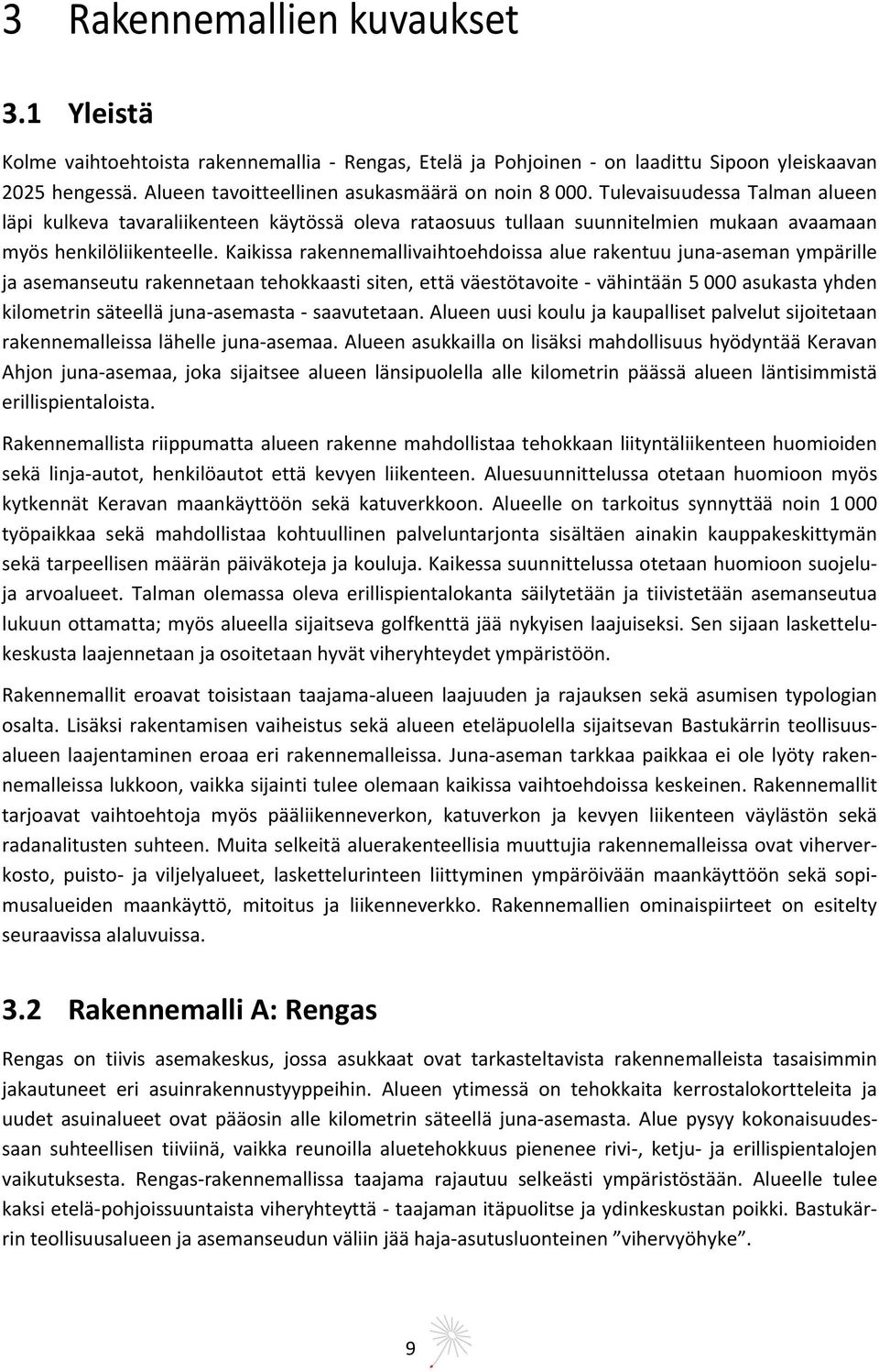 Kaikissa rakennemallivaihtoehdoissa alue rakentuu juna aseman ympärille ja asemanseutu rakennetaan tehokkaasti siten, että väestötavoite vähintään 5 000 asukasta yhden kilometrin säteellä juna