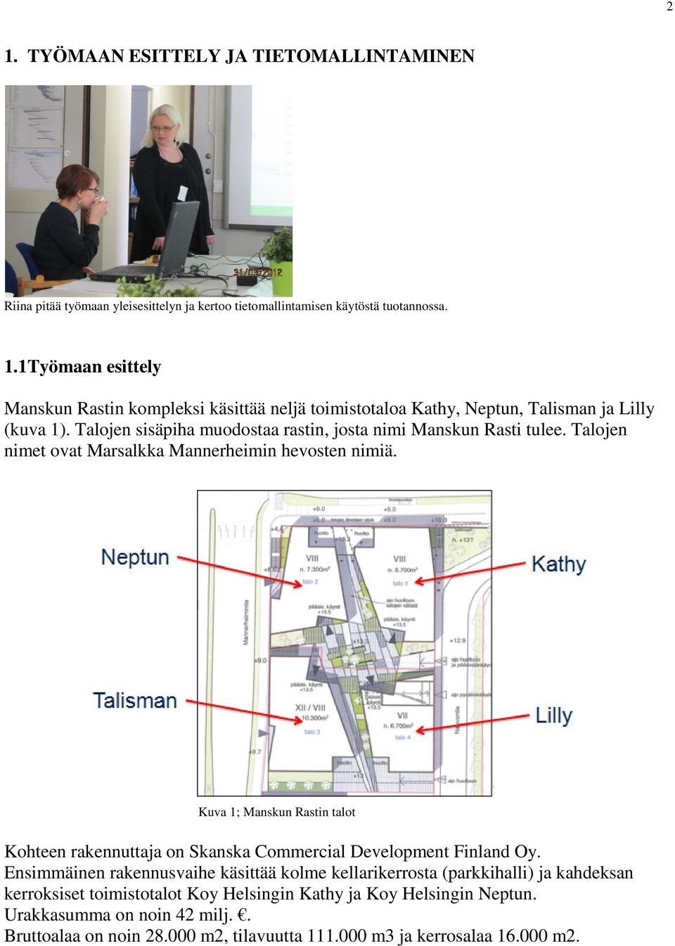 Kuva 1; Manskun Rastin talot Kohteen rakennuttaja on Skanska Commercial Development Finland Oy.