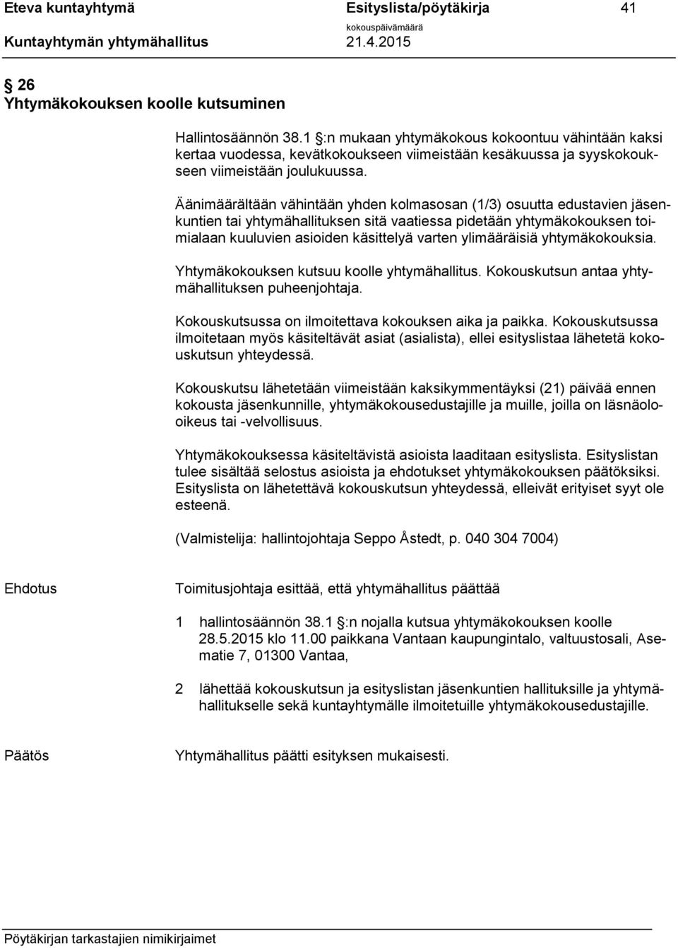 Äänimäärältään vähintään yhden kolmasosan (1/3) osuutta edustavien jäsenkuntien tai yhtymähallituksen sitä vaatiessa pidetään yhtymäkokouksen toimialaan kuuluvien asioiden käsittelyä varten