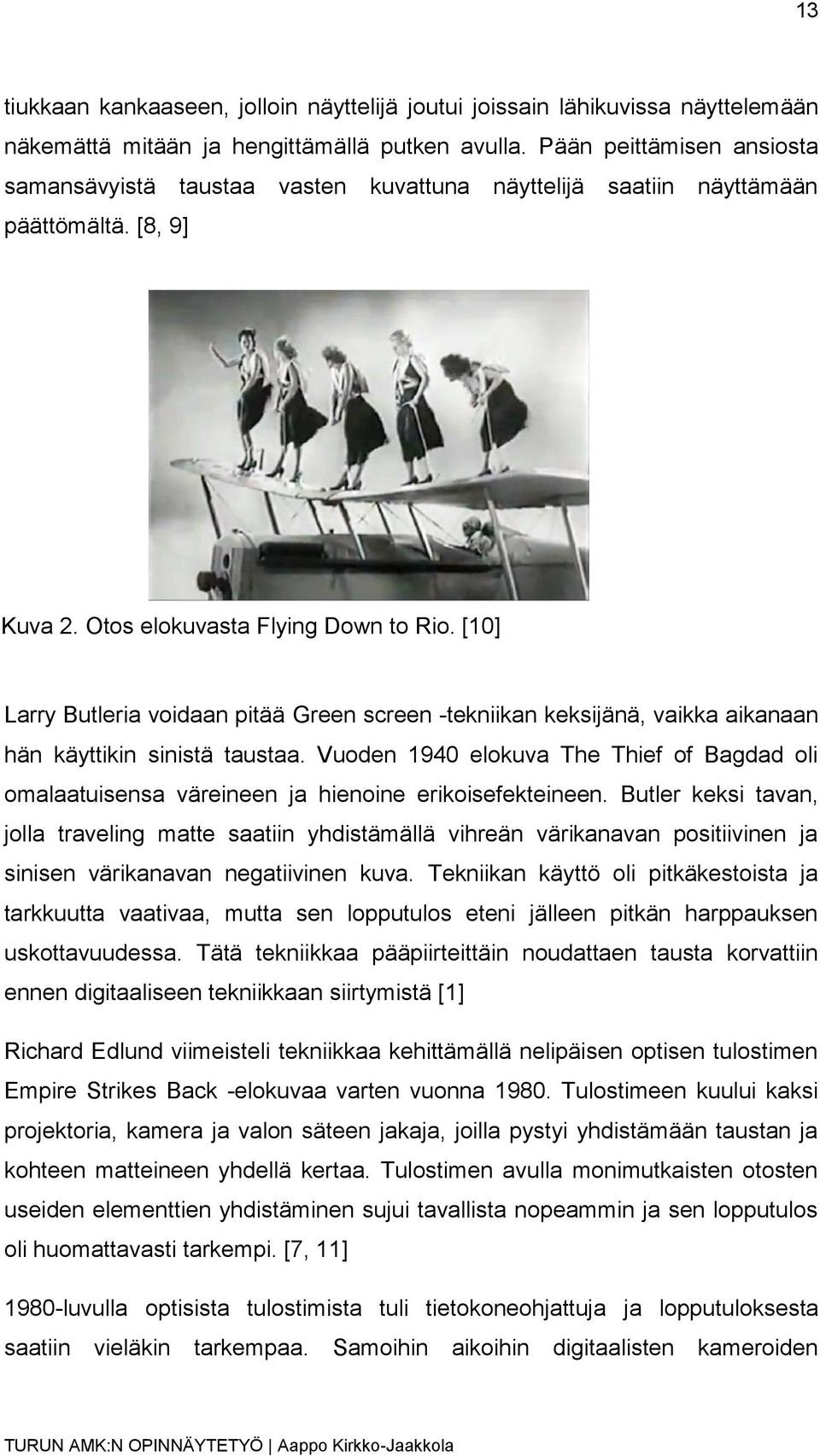 [10] Larry Butleria voidaan pitää Green screen -tekniikan keksijänä, vaikka aikanaan hän käyttikin sinistä taustaa.