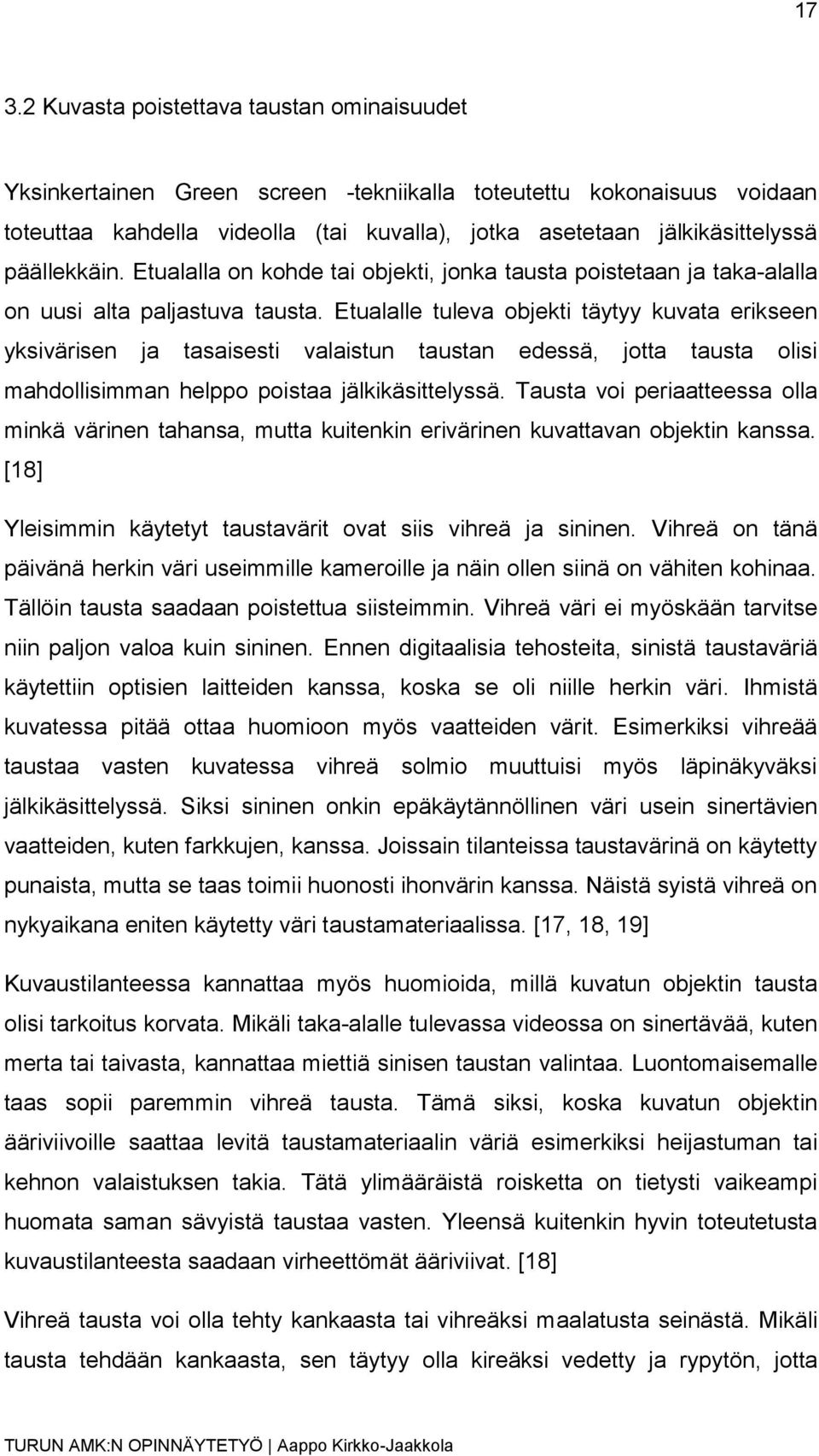 Etualalle tuleva objekti täytyy kuvata erikseen yksivärisen ja tasaisesti valaistun taustan edessä, jotta tausta olisi mahdollisimman helppo poistaa jälkikäsittelyssä.