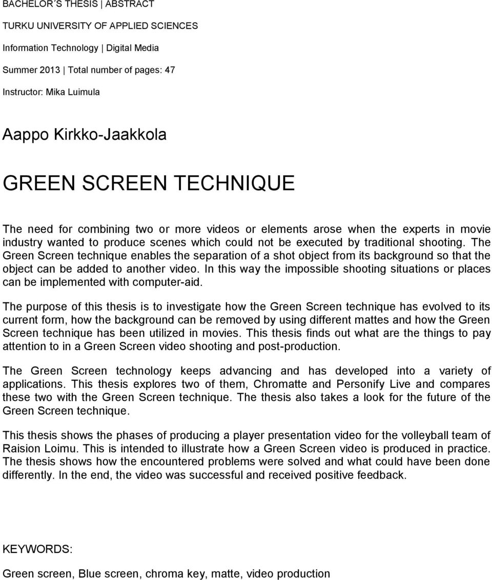 The Green Screen technique enables the separation of a shot object from its background so that the object can be added to another video.