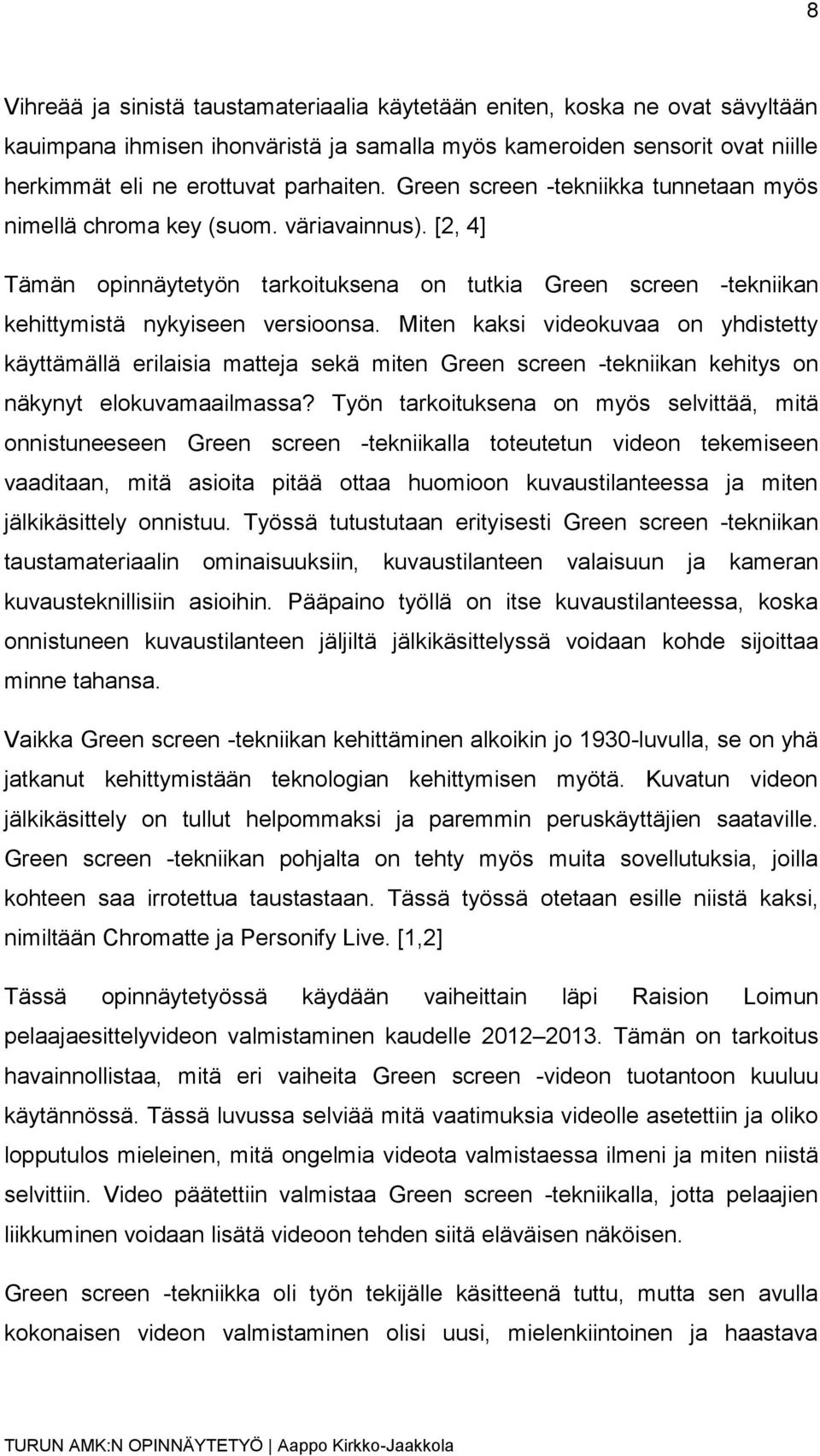 Miten kaksi videokuvaa on yhdistetty käyttämällä erilaisia matteja sekä miten Green screen -tekniikan kehitys on näkynyt elokuvamaailmassa?