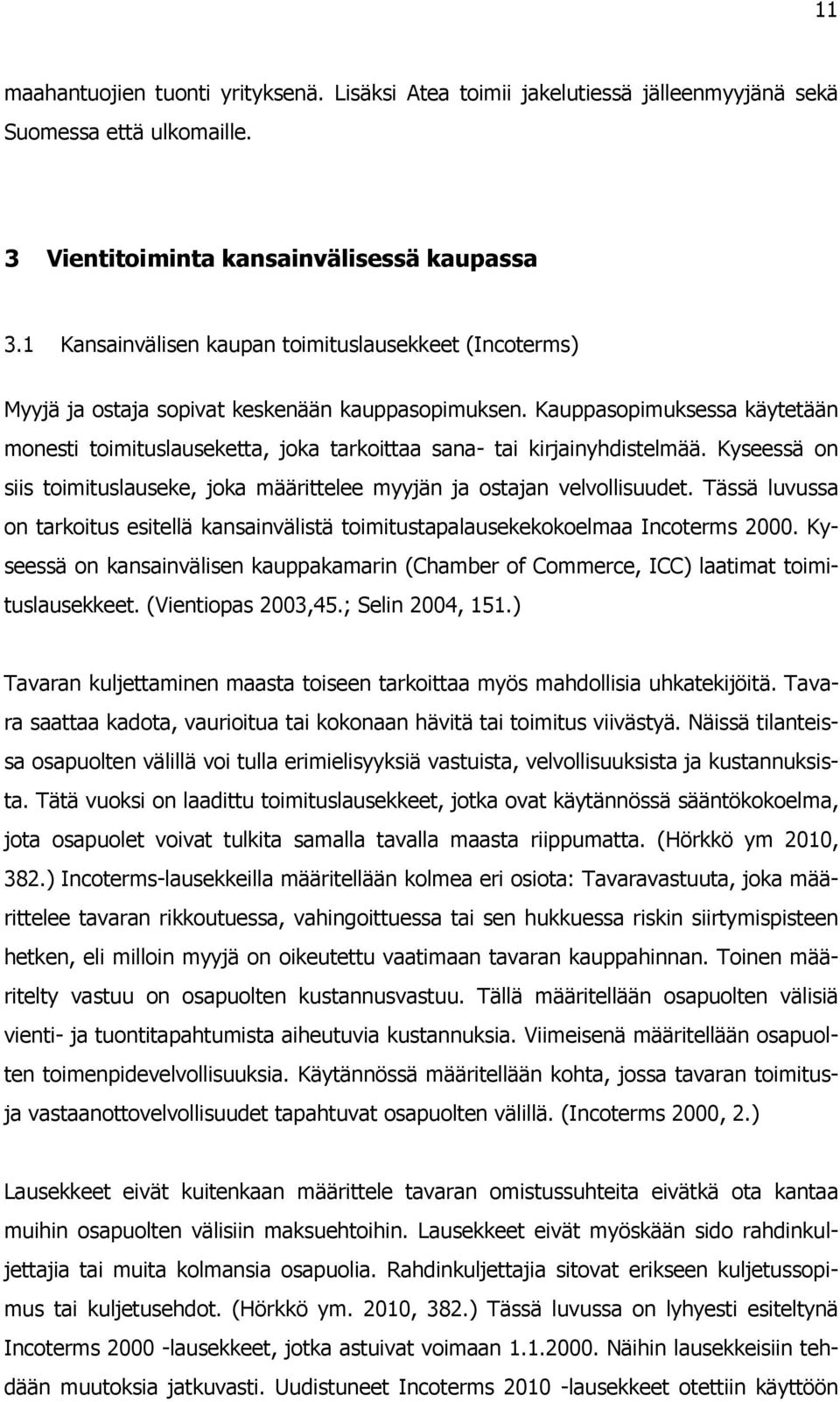 Kauppasopimuksessa käytetään monesti toimituslauseketta, joka tarkoittaa sana- tai kirjainyhdistelmää. Kyseessä on siis toimituslauseke, joka määrittelee myyjän ja ostajan velvollisuudet.