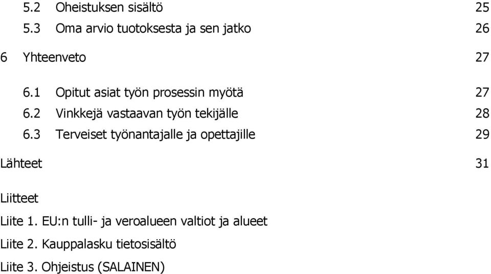 3 Terveiset työnantajalle ja opettajille 29 Lähteet 31 Liitteet Liite 1.