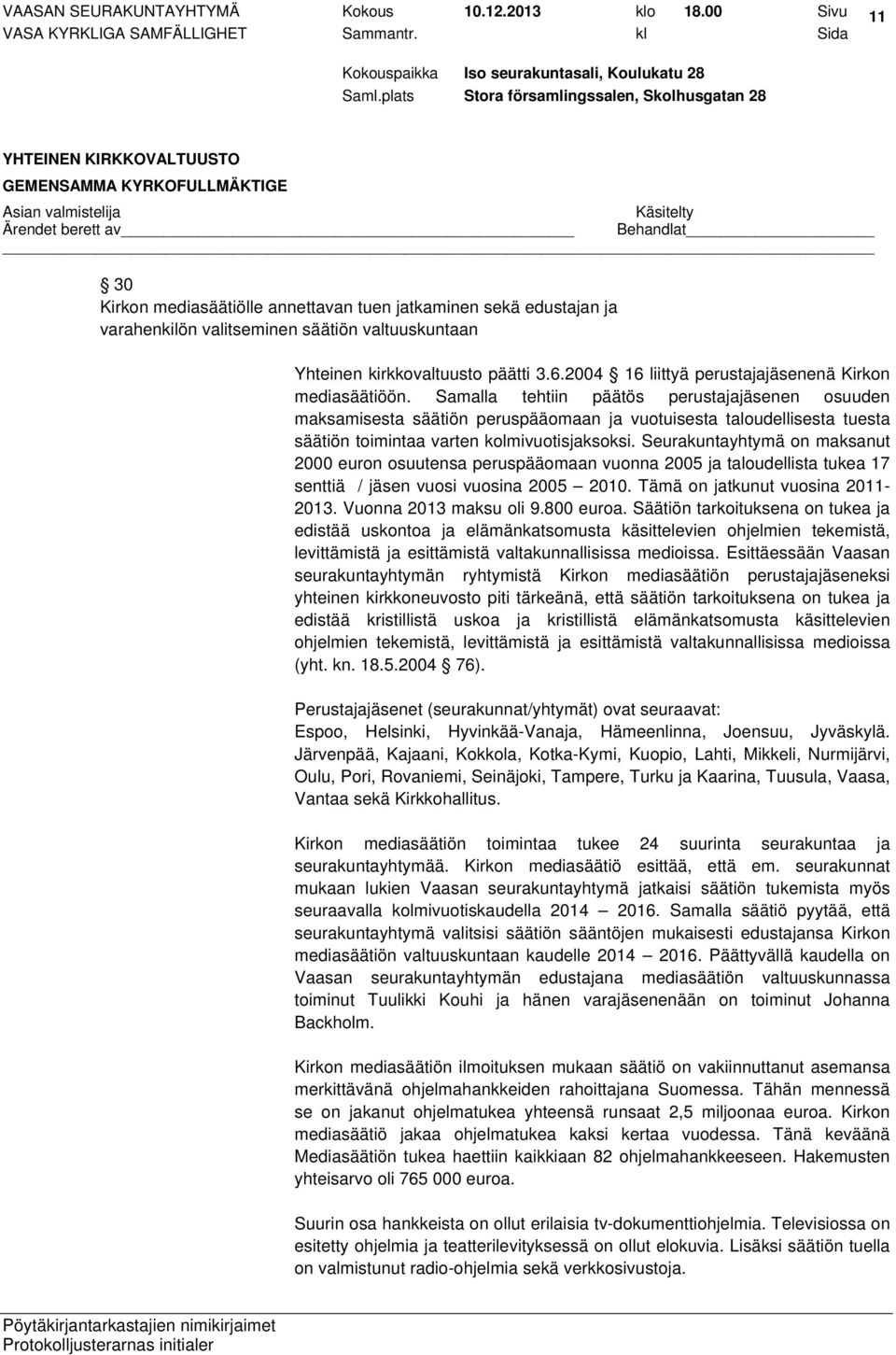 2004 16 liittyä perustajajäsenenä Kirkon mediasäätiöön.