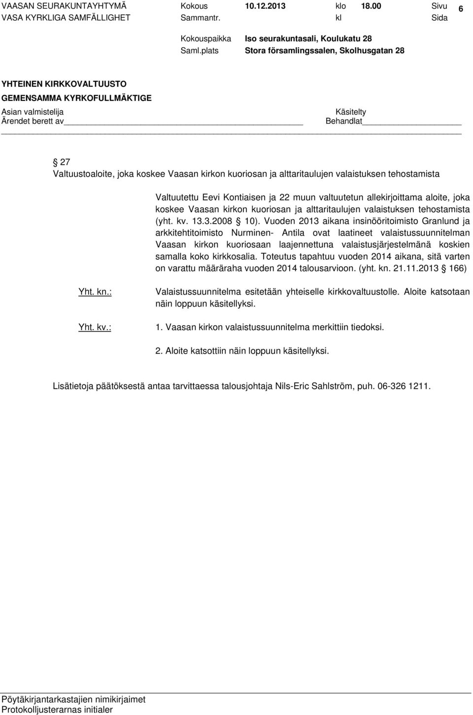 Vaasan kirkon kuoriosan ja alttaritaulujen valaistuksen tehostamista (yht. kv. 13.3.2008 10).