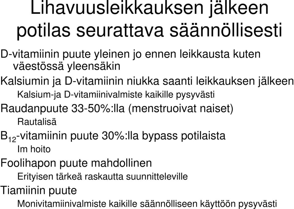 Raudanpuute 33-50%:lla (menstruoivat naiset) Rautalisä B 12 -vitamiinin puute 30%:lla bypass potilaista Im hoito Foolihapon