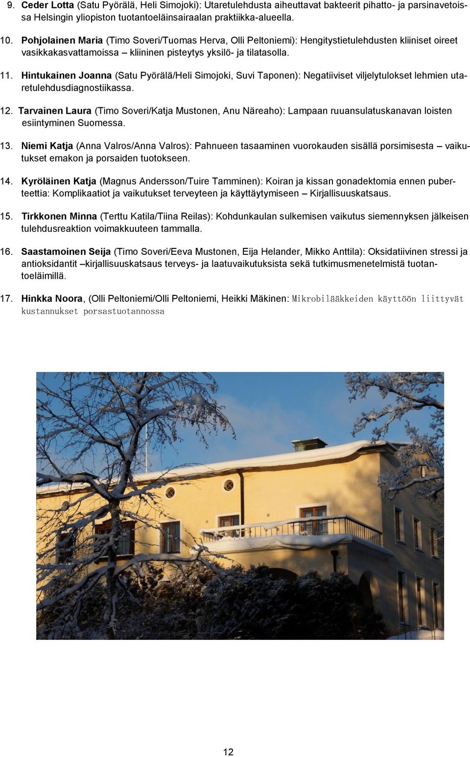 Hintukainen Joanna (Satu Pyörälä/Heli Simojoki, Suvi Taponen): Negatiiviset viljelytulokset lehmien utaretulehdusdiagnostiikassa. 12.