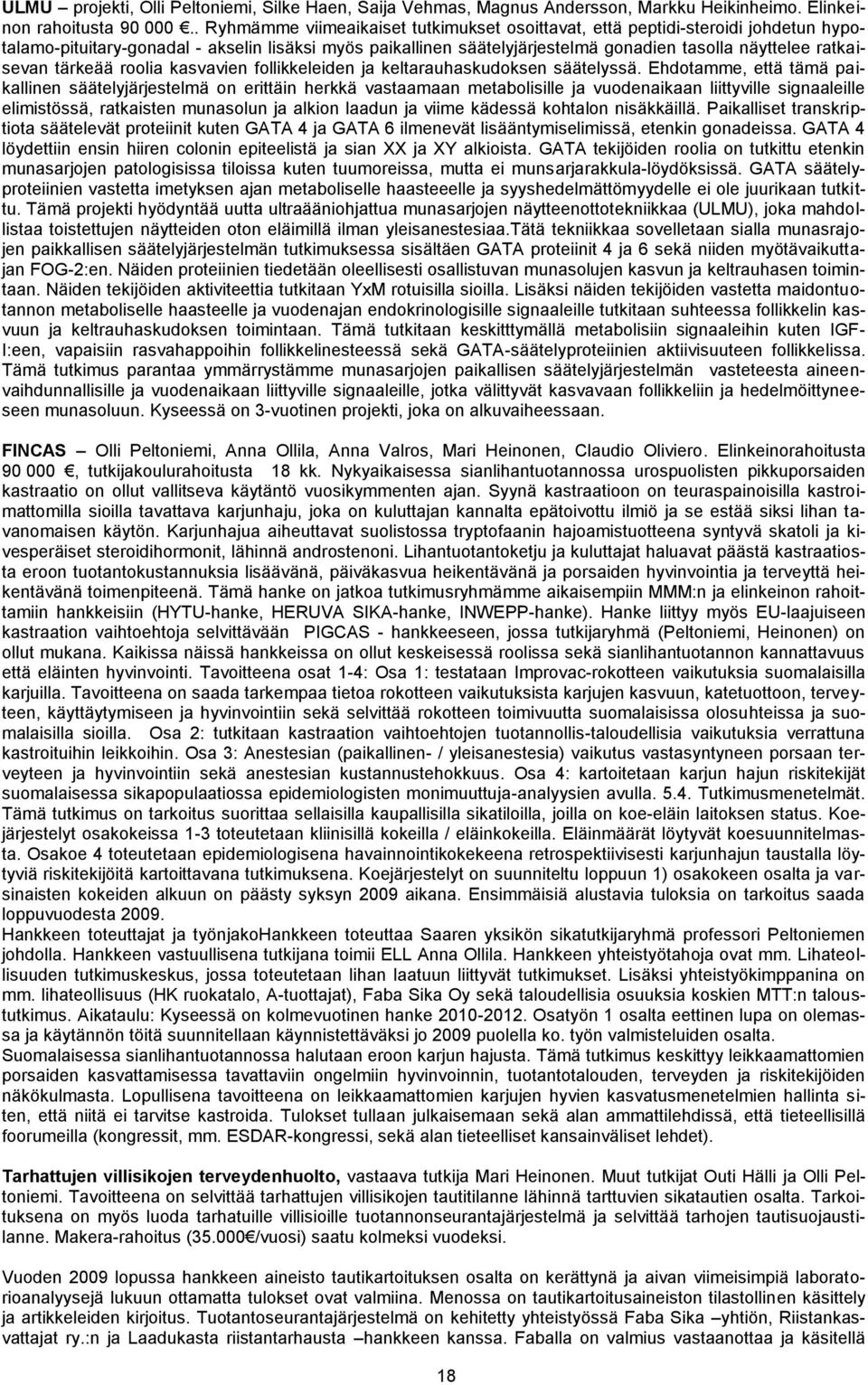 ratkaisevan tärkeää roolia kasvavien follikkeleiden ja keltarauhaskudoksen säätelyssä.