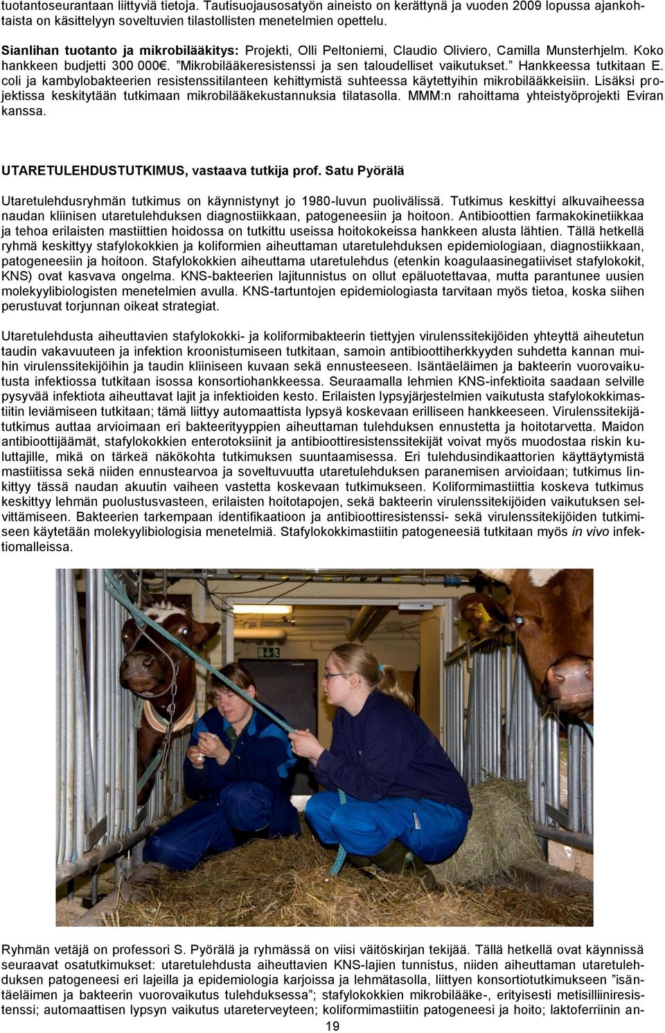 Hankkeessa tutkitaan E. coli ja kambylobakteerien resistenssitilanteen kehittymistä suhteessa käytettyihin mikrobilääkkeisiin.