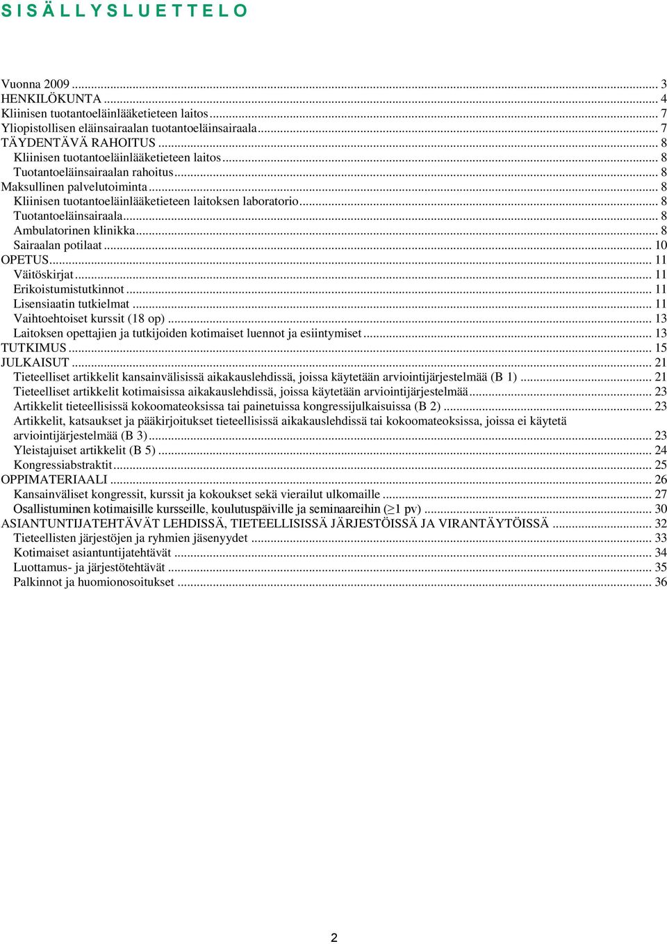 .. 8 Tuotantoeläinsairaala... 8 Ambulatorinen klinikka... 8 Sairaalan potilaat... 10 OPETUS... 11 Väitöskirjat... 11 Erikoistumistutkinnot... 11 Lisensiaatin tutkielmat.