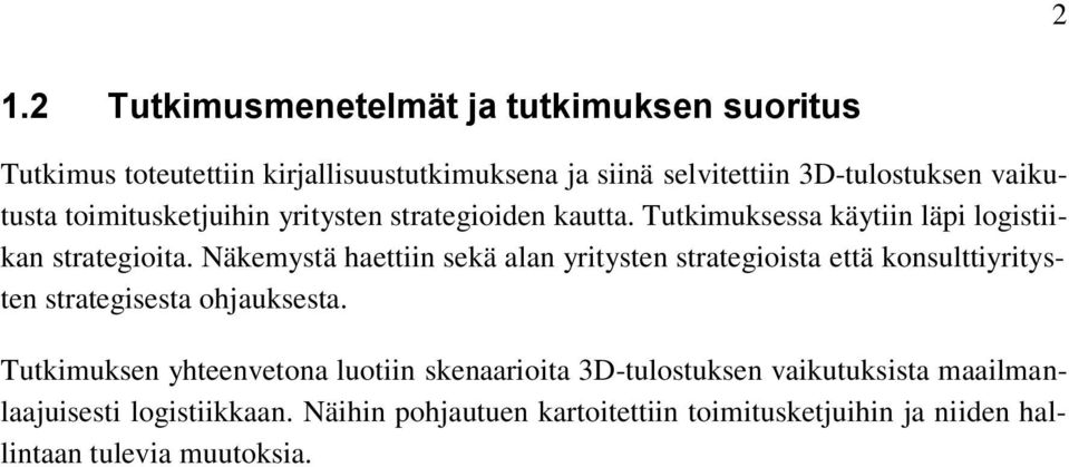 Näkemystä haettiin sekä alan yritysten strategioista että konsulttiyritysten strategisesta ohjauksesta.