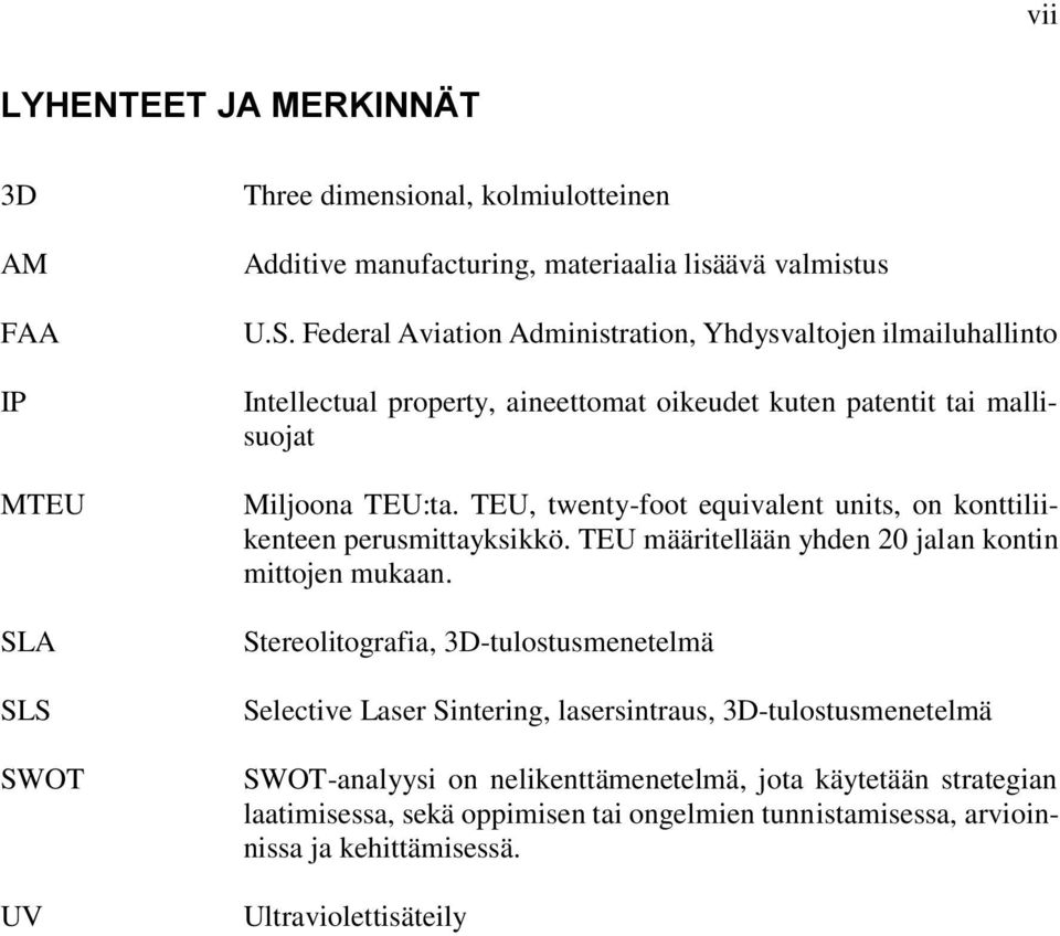 TEU, twenty-foot equivalent units, on konttiliikenteen perusmittayksikkö. TEU määritellään yhden 20 jalan kontin mittojen mukaan.