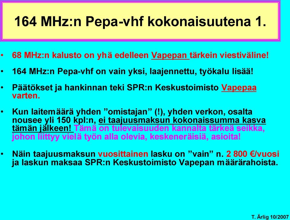 Kun laitemäärä yhden omistajan (!), yhden verkon, osalta nousee yli 150 kpl:n, ei taajuusmaksun kokonaissumma kasva tämän jälkeen!