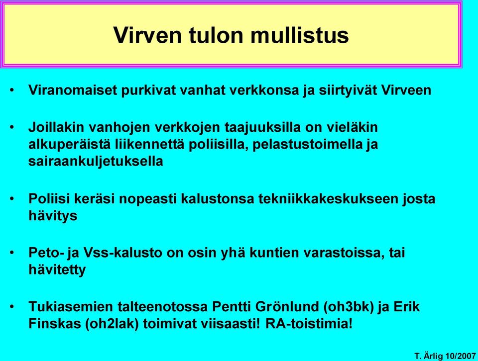 Poliisi keräsi nopeasti kalustonsa tekniikkakeskukseen josta hävitys Peto- ja Vss-kalusto on osin yhä kuntien