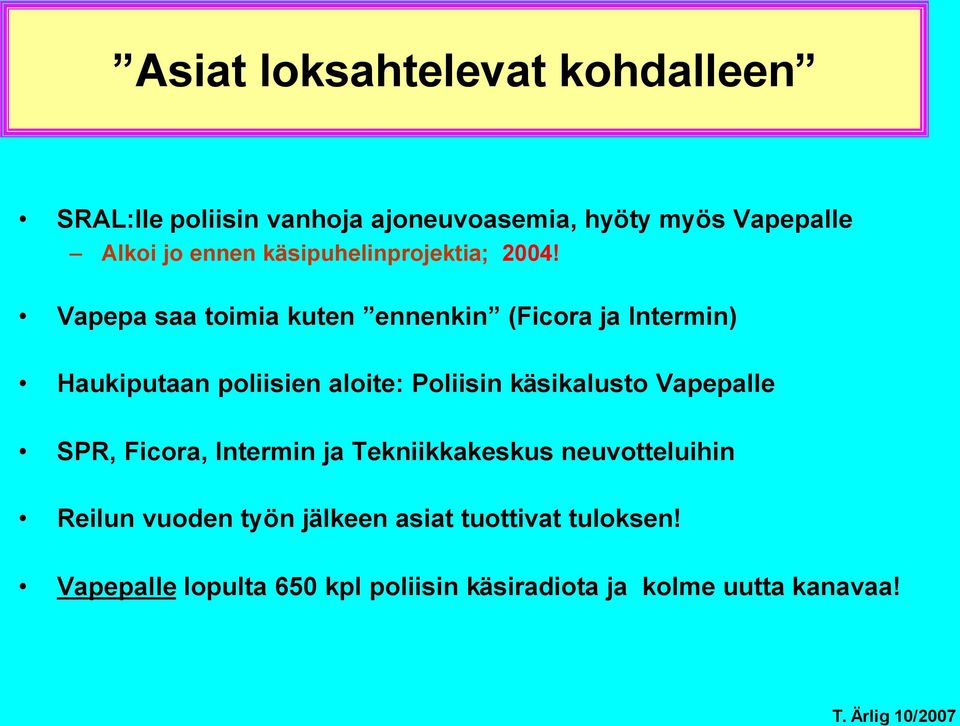 Vapepa saa toimia kuten ennenkin (Ficora ja Intermin) Haukiputaan poliisien aloite: Poliisin käsikalusto