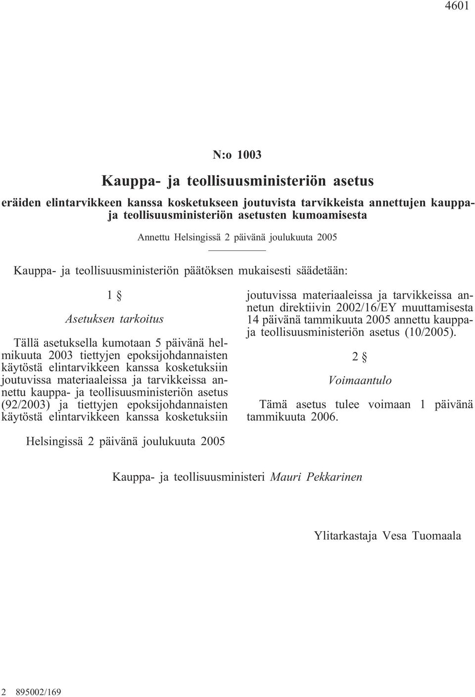 epoksijohdannaisten käytöstä elintarvikkeen kanssa kosketuksiin joutuvissa materiaaleissa ja tarvikkeissa annettu kauppa- ja teollisuusministeriön asetus (92/2003) ja tiettyjen epoksijohdannaisten