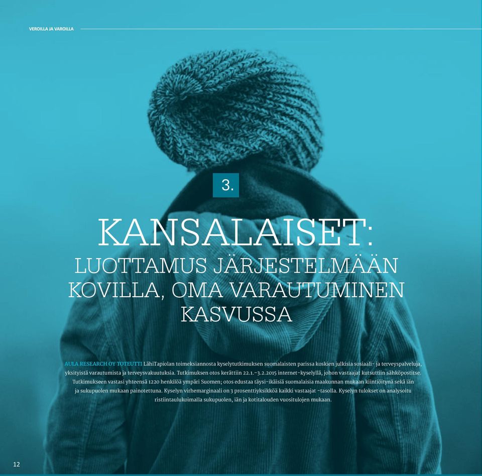 .1. 3.2.2015 internet-kyselyllä, johon vastaajat kutsuttiin sähköpostitse.