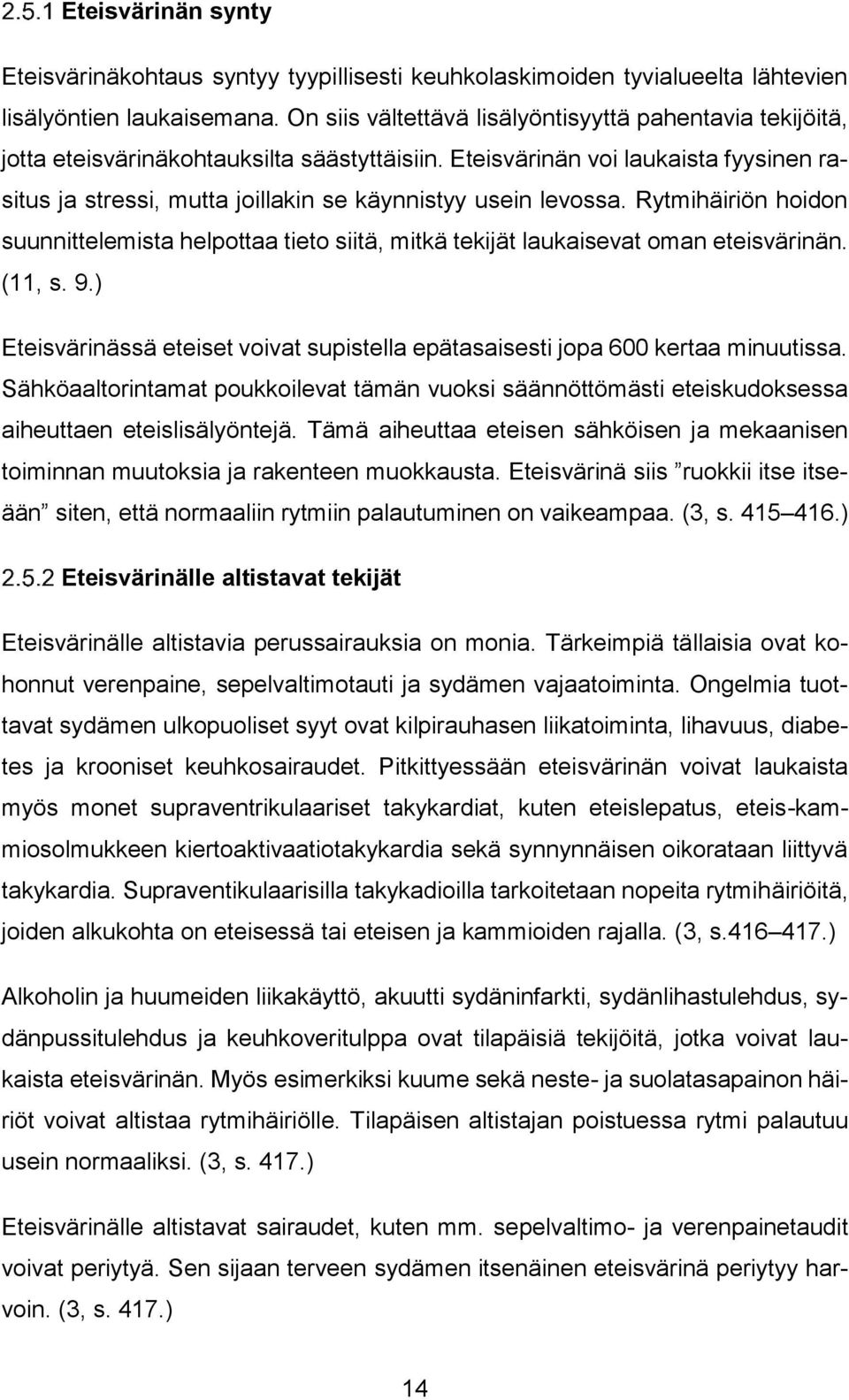 Eteisvärinän voi laukaista fyysinen rasitus ja stressi, mutta joillakin se käynnistyy usein levossa.