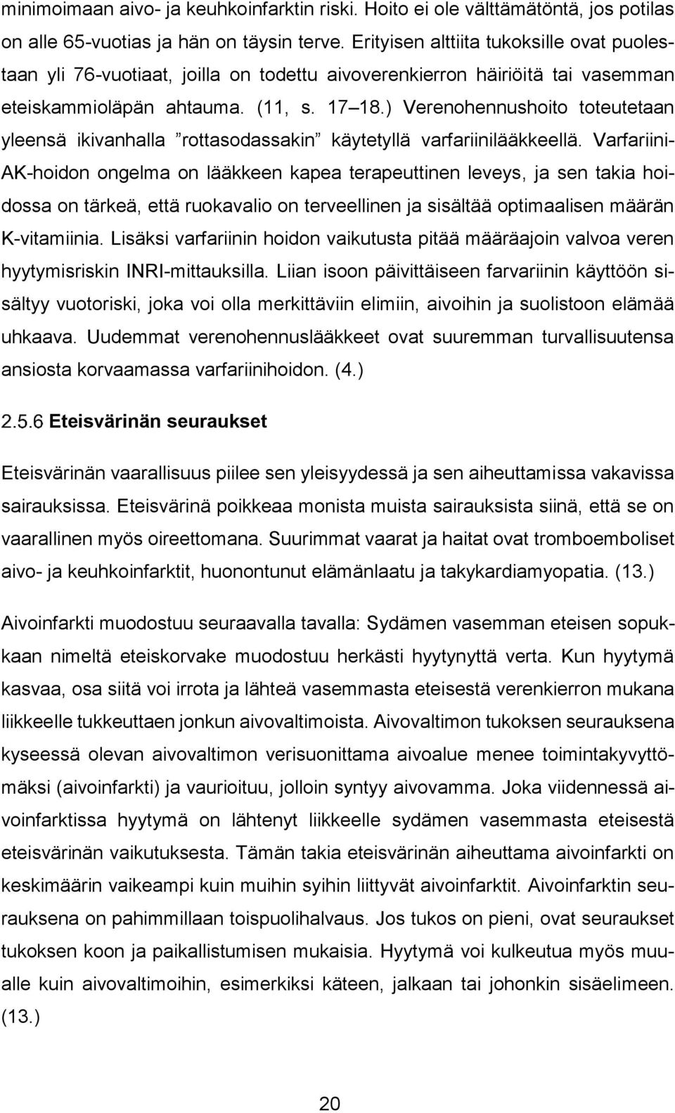 ) Verenohennushoito toteutetaan yleensä ikivanhalla rottasodassakin käytetyllä varfariinilääkkeellä.