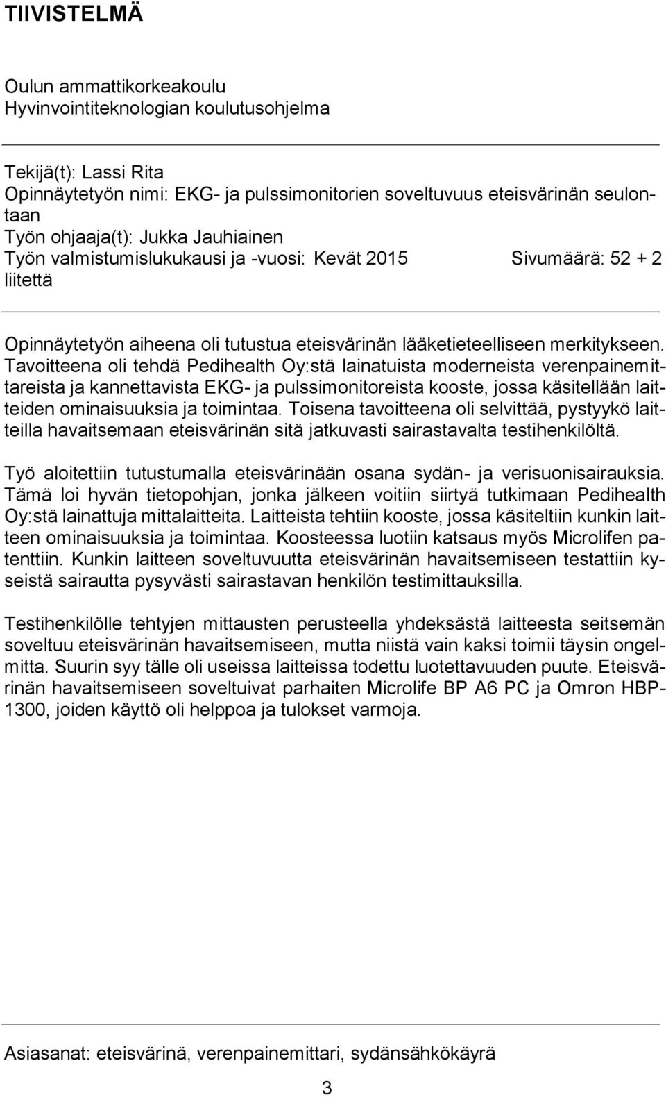 Tavoitteena oli tehdä Pedihealth Oy:stä lainatuista moderneista verenpainemittareista ja kannettavista EKG- ja pulssimonitoreista kooste, jossa käsitellään laitteiden ominaisuuksia ja toimintaa.