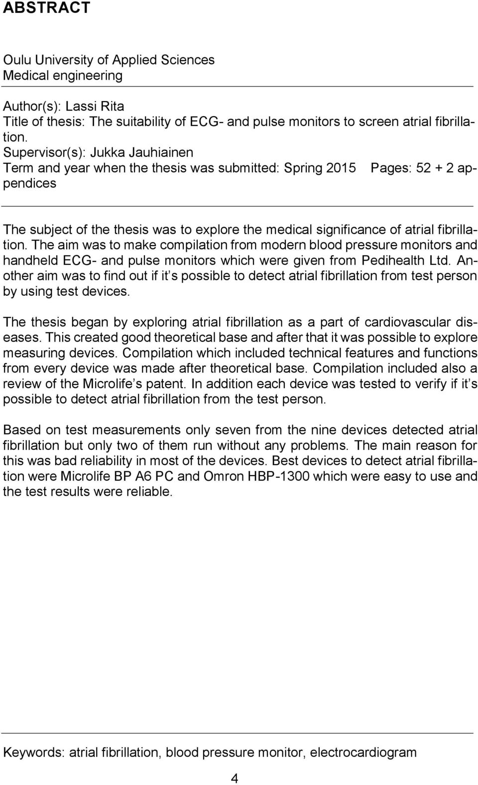 fibrillation. The aim was to make compilation from modern blood pressure monitors and handheld ECG- and pulse monitors which were given from Pedihealth Ltd.