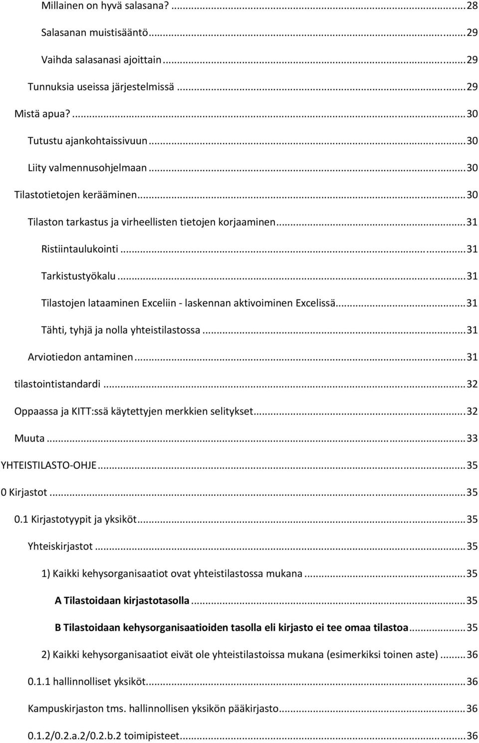 .. 31 Tilastojen lataaminen Exceliin - laskennan aktivoiminen Excelissä... 31 Tähti, tyhjä ja nolla yhteistilastossa... 31 Arviotiedon antaminen... 31 tilastointistandardi.