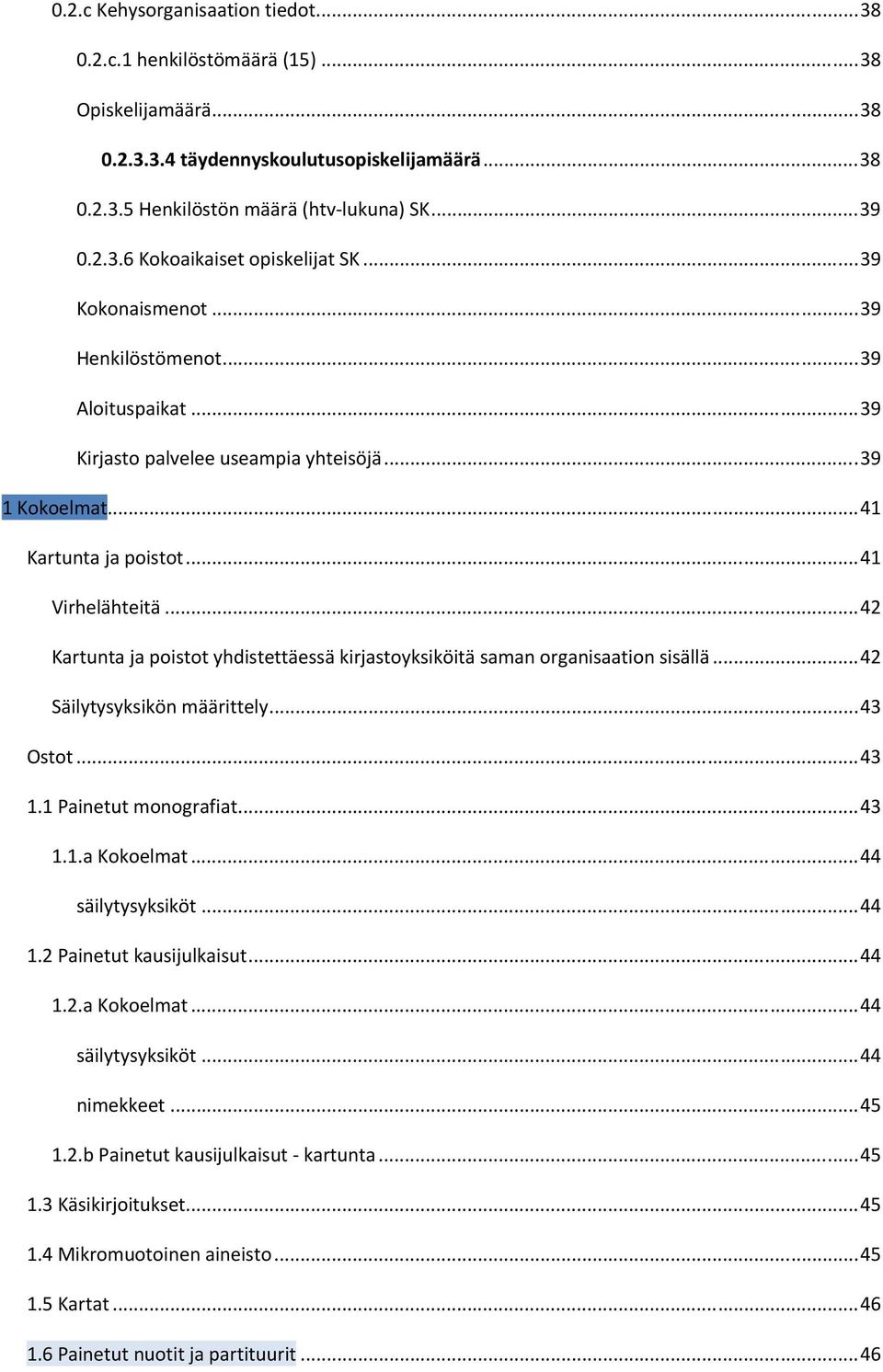 .. 42 Kartunta ja poistot yhdistettäessä kirjastoyksiköitä saman organisaation sisällä... 42 Säilytysyksikön määrittely... 43 Ostot... 43 1.1 Painetut monografiat... 43 1.1.a Kokoelmat.