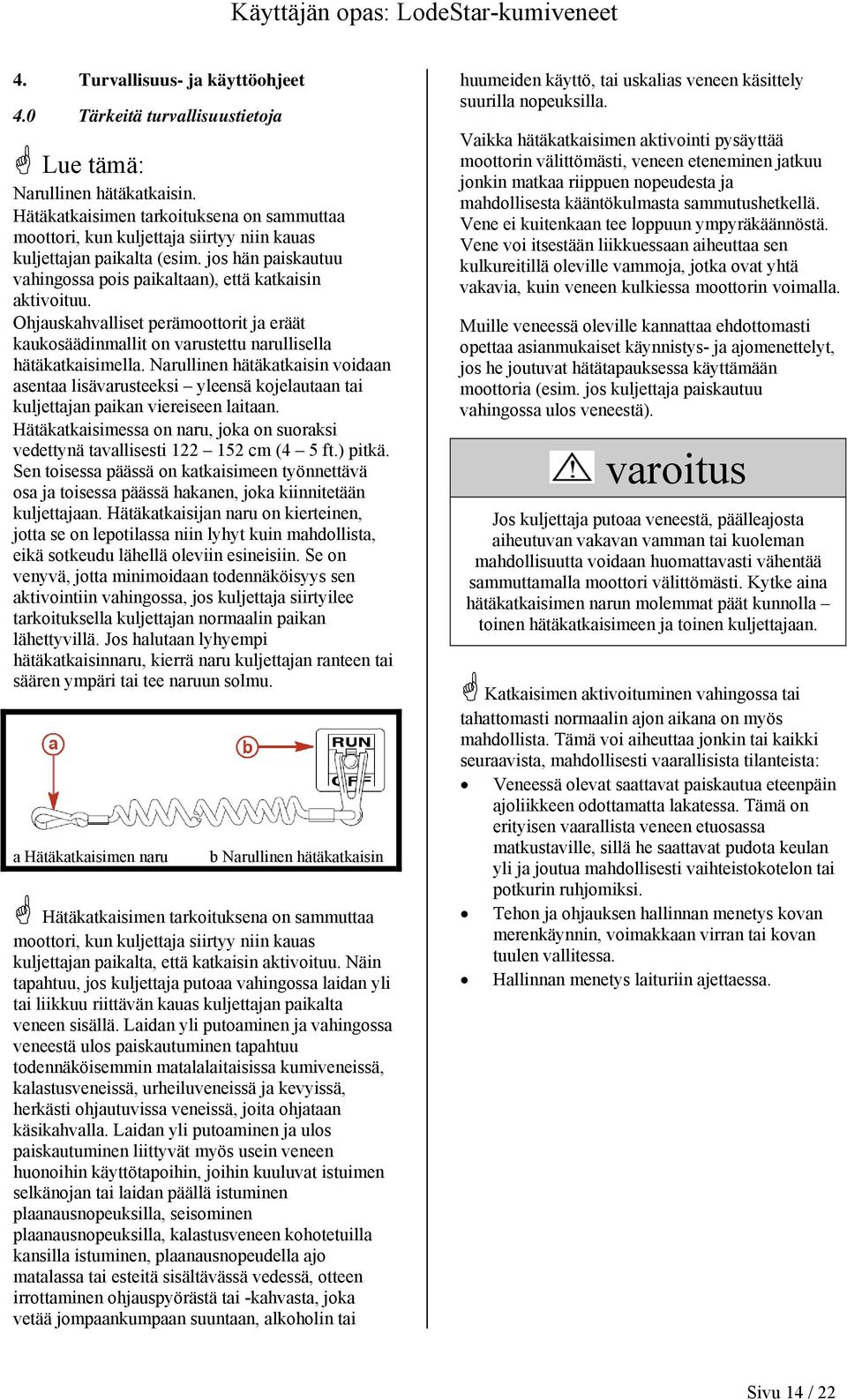 Ohjauskahvalliset perämoottorit ja eräät kaukosäädinmallit on varustettu narullisella hätäkatkaisimella.