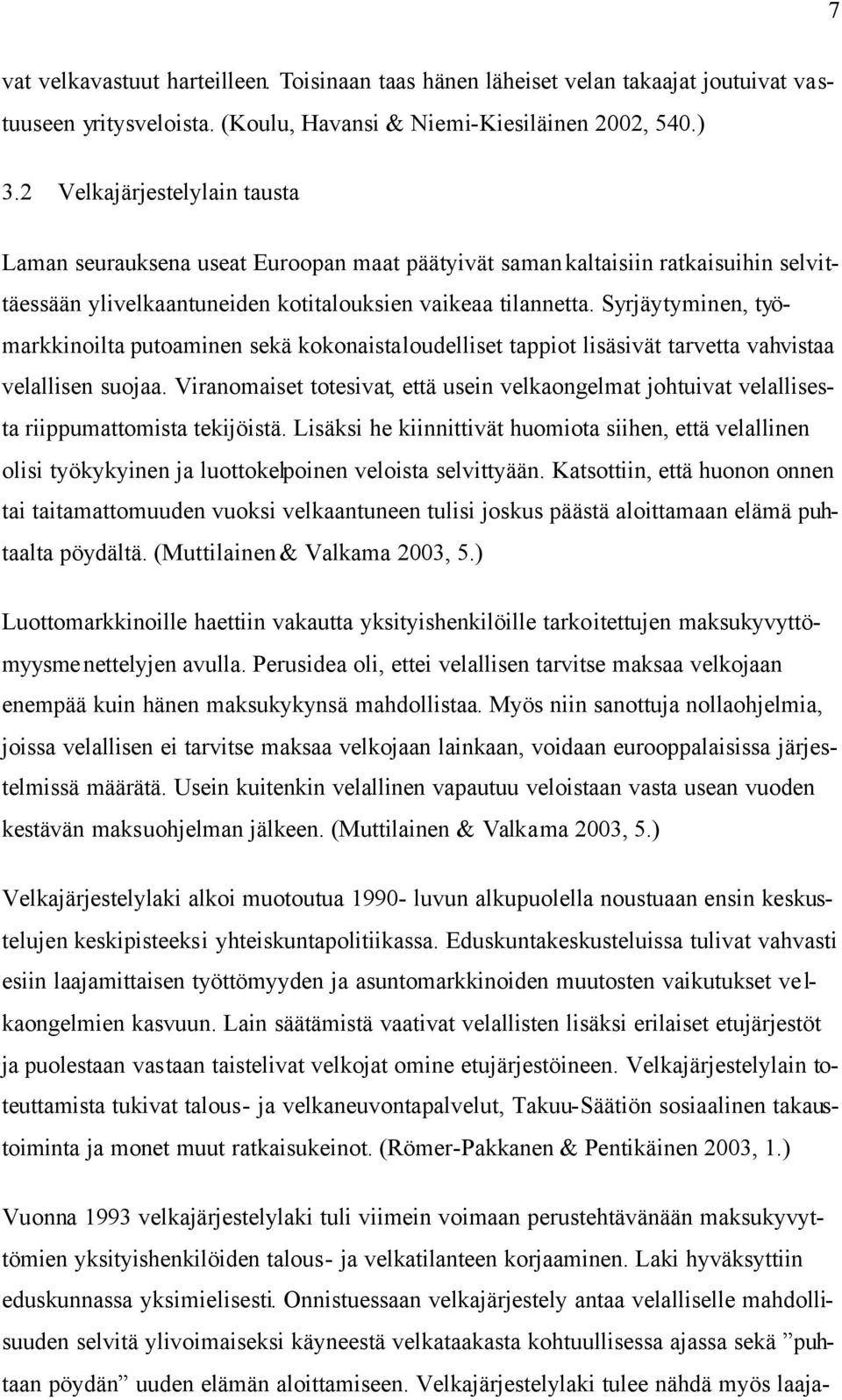 Syrjäytyminen, työmarkkinoilta putoaminen sekä kokonaistaloudelliset tappiot lisäsivät tarvetta vahvistaa velallisen suojaa.