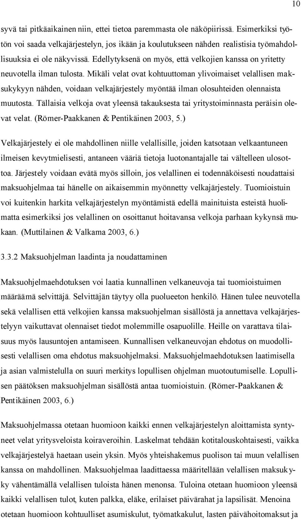 Edellytyksenä on myös, että velkojien kanssa on yritetty neuvotella ilman tulosta.