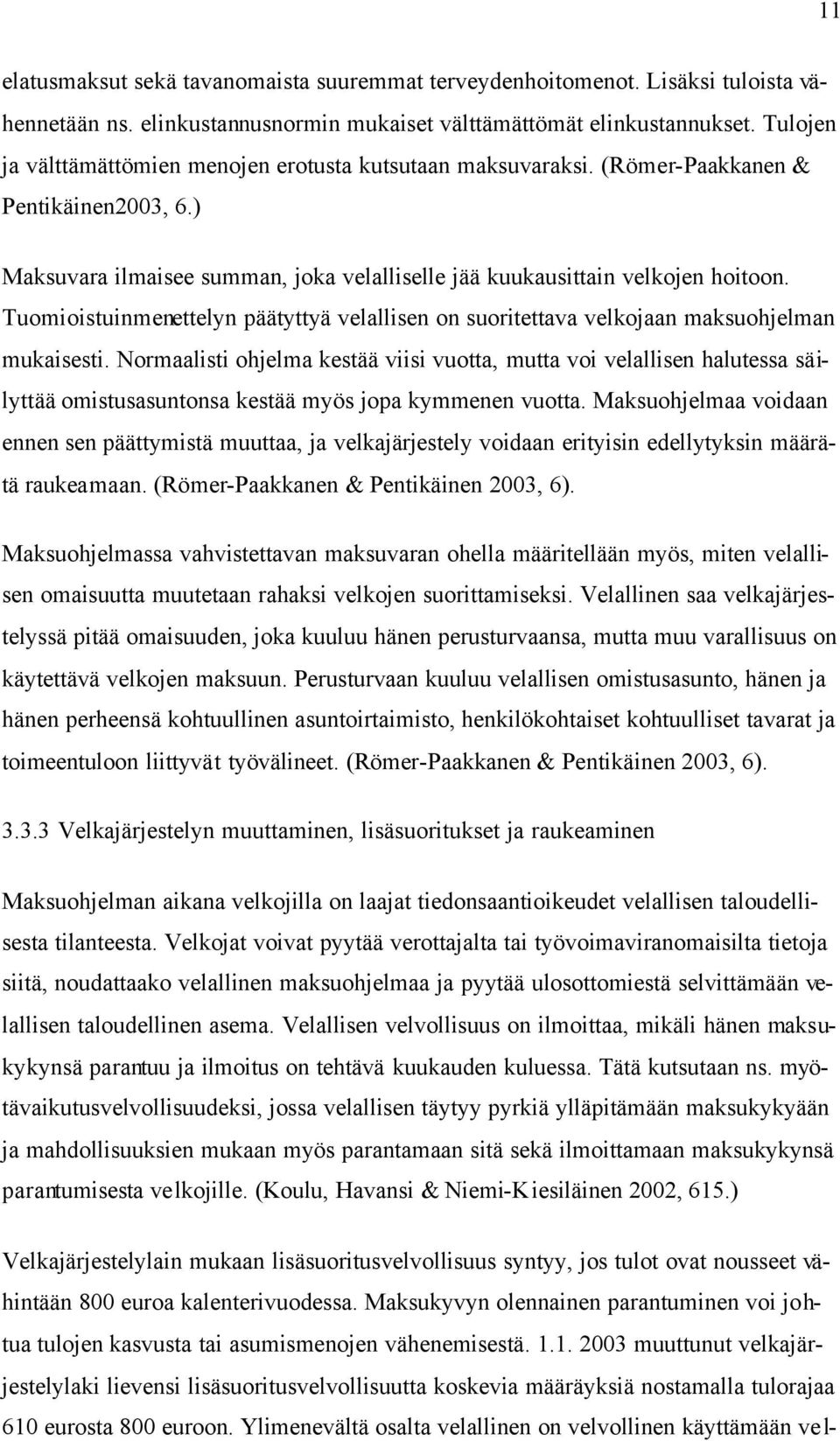 Tuomioistuinmenettelyn päätyttyä velallisen on suoritettava velkojaan maksuohjelman mukaisesti.