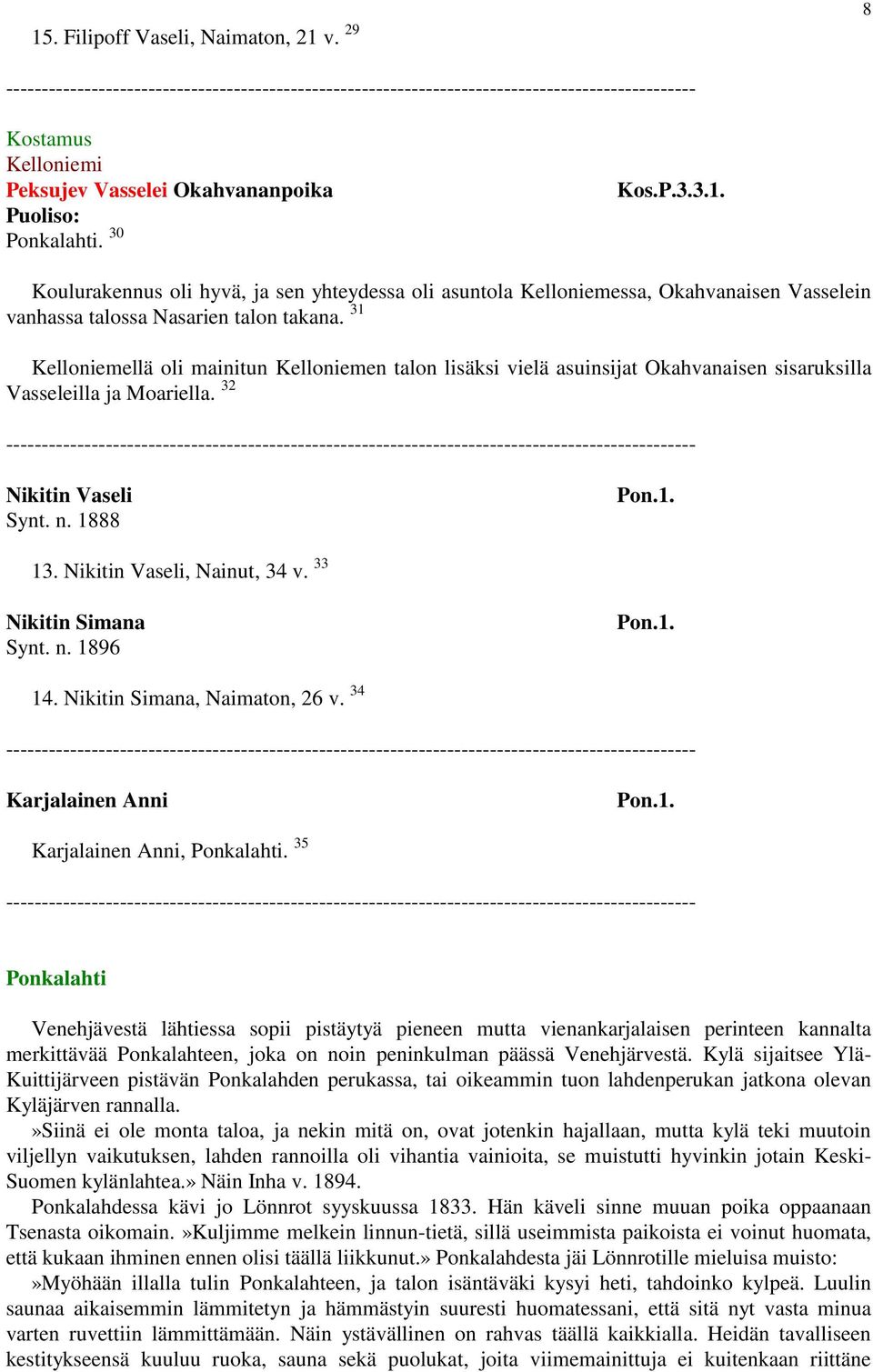 33 Nikitin Simana Synt. n. 1896 14. Nikitin Simana, Naimaton, 26 v. 34 Karjalainen Anni Karjalainen Anni,.