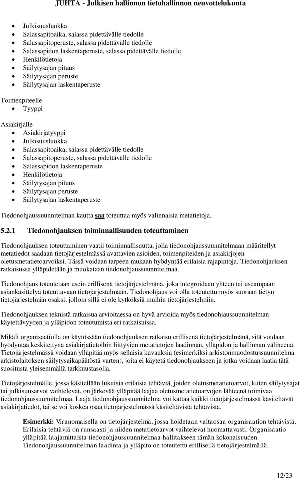 Salassapitoperuste, salassa pidettävälle tiedolle Salassapidon laskentaperuste Henkilötietoja Säilytysajan pituus Säilytysajan peruste Säilytysajan laskentaperuste Tiedonohjaussuunnitelman kautta saa