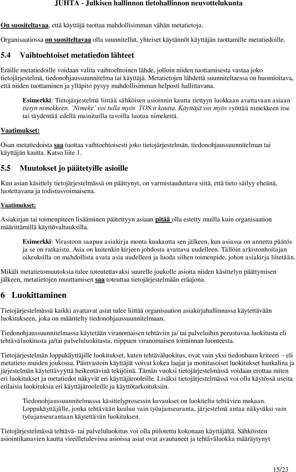 Metatietojen lähdettä suunniteltaessa on huomioitava, että niiden tuottaminen ja ylläpito pysyy mahdollisimman helposti hallittavana.