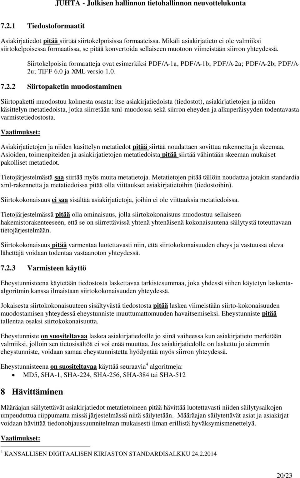 Siirtokelpoisia formaatteja ovat esimerkiksi PDF/A-1a, PDF/A-1b; PDF/A-2a