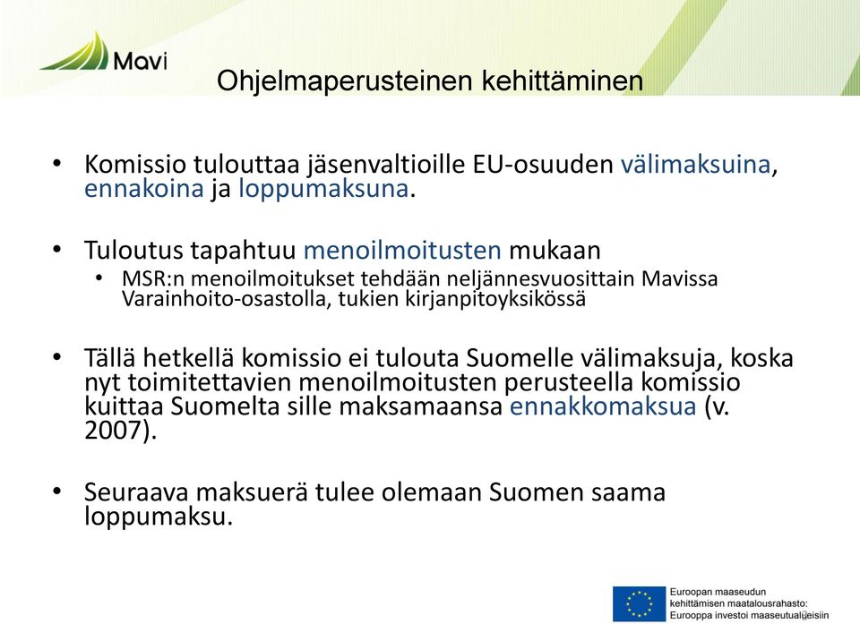 tukien kirjanpitoyksikössä Tällä hetkellä komissio ei tulouta Suomelle välimaksuja, koska nyt toimitettavien menoilmoitusten