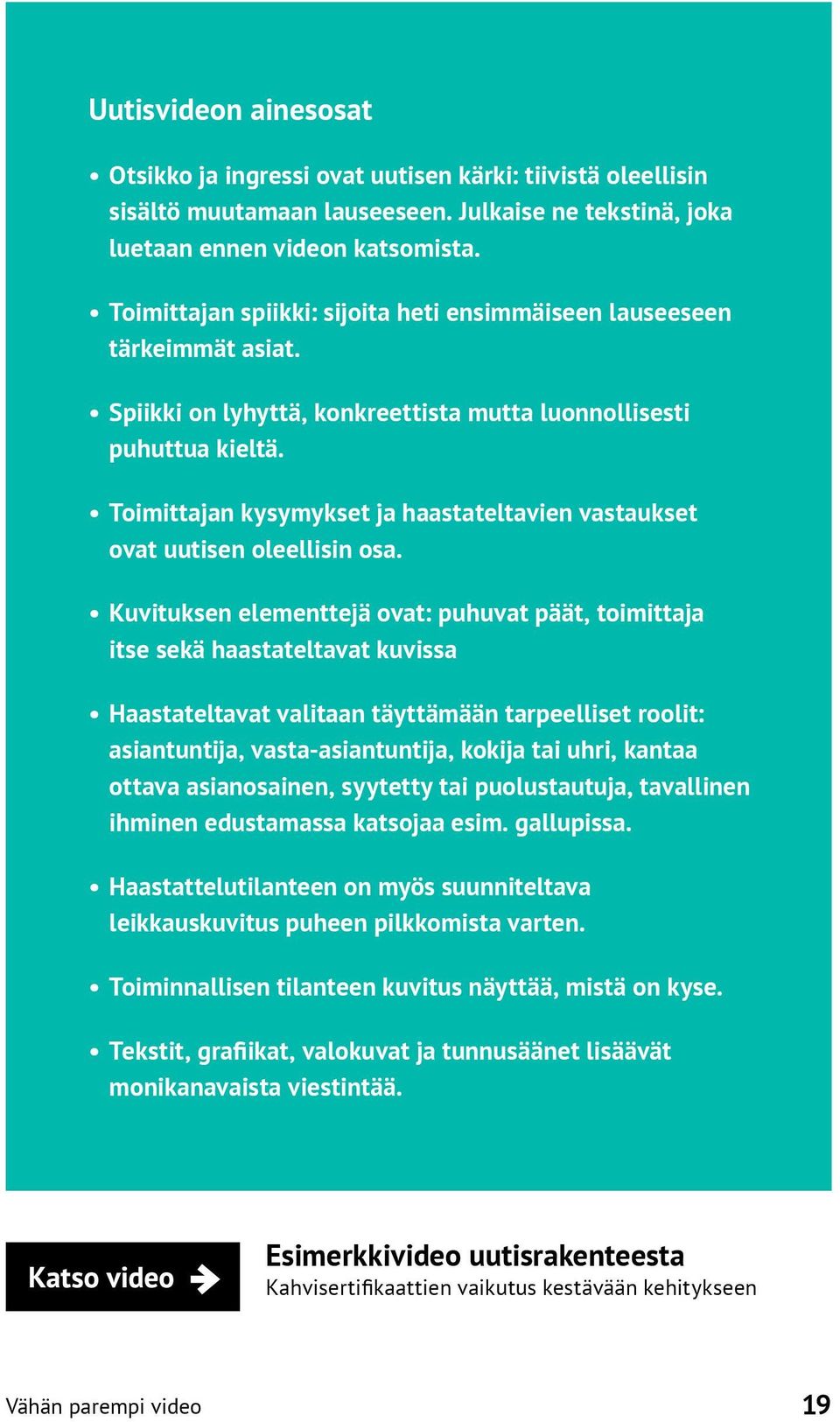 Toimittajan kysymykset ja haastateltavien vastaukset ovat uutisen oleellisin osa.