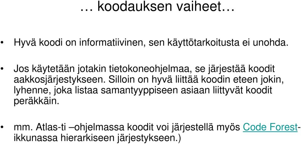 Silloin on hyvä liittää koodin eteen jokin, lyhenne, joka listaa samantyyppiseen asiaan