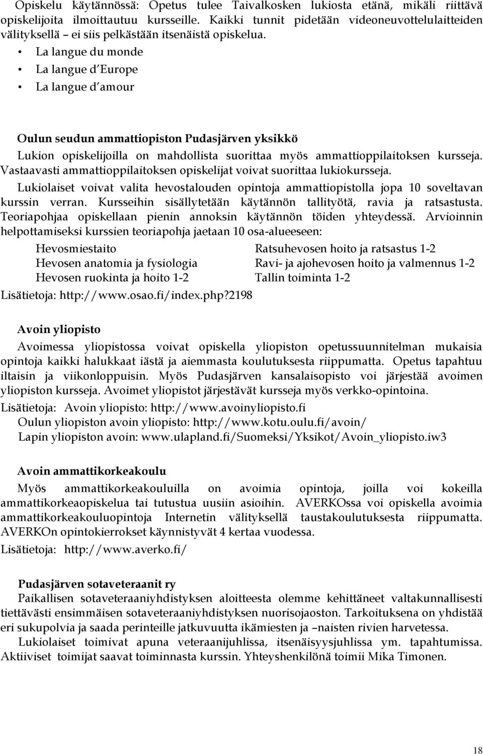 La langue du monde La langue d Europe La langue d amour Oulun seudun ammattiopiston Pudasjärven yksikkö Lukion opiskelijoilla on mahdollista suorittaa myös ammattioppilaitoksen kursseja.