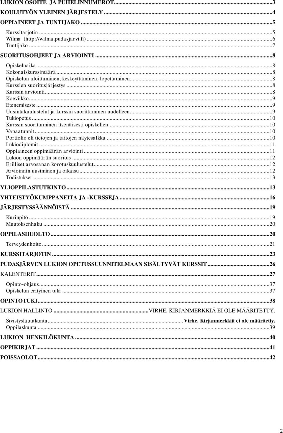 ..9 Uusintakuulustelut ja kurssin suorittaminen uudelleen...9 Tukiopetus... 10 Kurssin suorittaminen itsenäisesti opiskellen... 10 Vapaatunnit... 10 Portfolio eli tietojen ja taitojen näytesalkku.