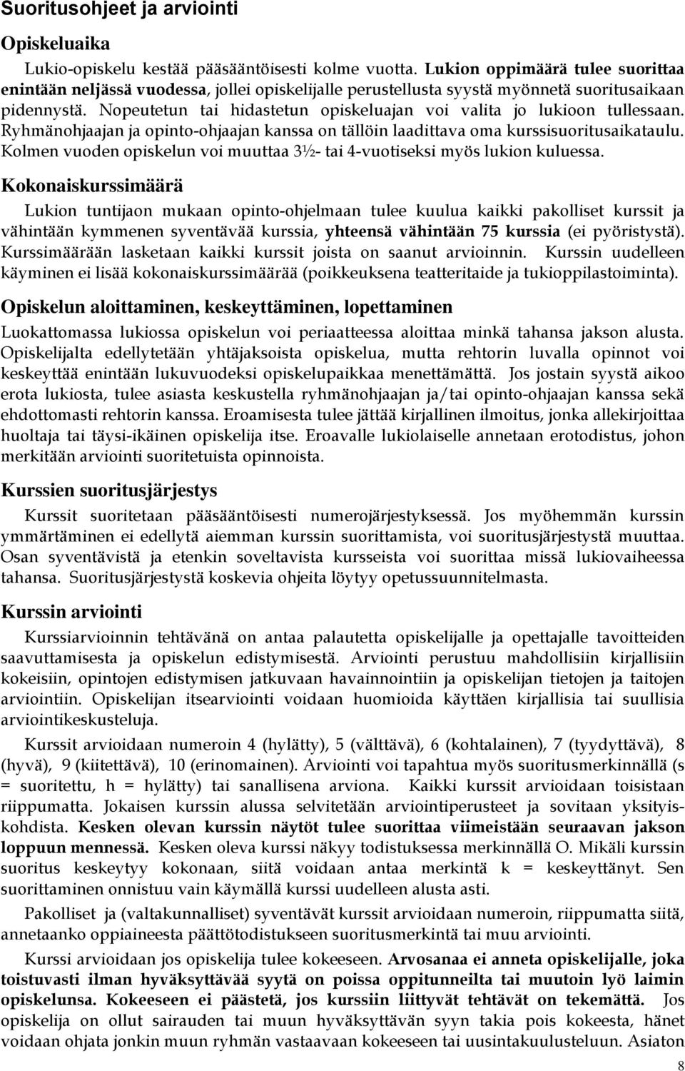 Nopeutetun tai hidastetun opiskeluajan voi valita jo lukioon tullessaan. Ryhmänohjaajan ja opinto-ohjaajan kanssa on tällöin laadittava oma kurssisuoritusaikataulu.